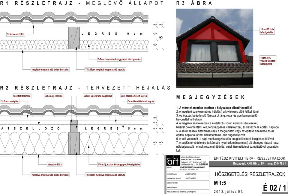 T E R V E Z E T T H É J A L Á S Á T S Z E L L İ Z İ L É G R É S 5 c m M E G J E G Y Z É S E K 10cm PS hab hıszigetelés 10cm XPS vízálló lábazati hıszigetlés 1.