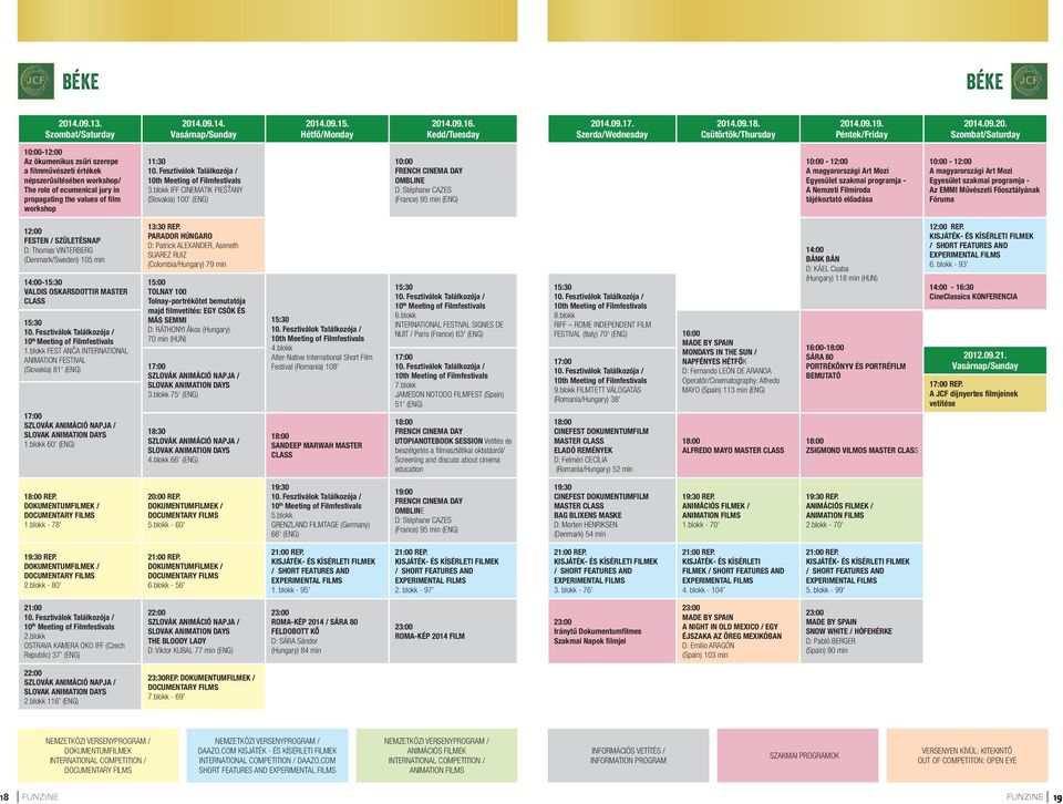 4.09.20. Szombat/Saturday 10:00-12:00 Az ökumenikus zsűri szerepe a filmművészeti értékek népszerűsítésében workshop/ The role of ecumenical jury in propagating the values of film workshop 11:30 10.