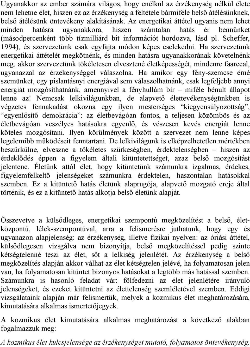 Scheffer, 1994), és szervezetünk csak egyfajta módon képes cselekedni.