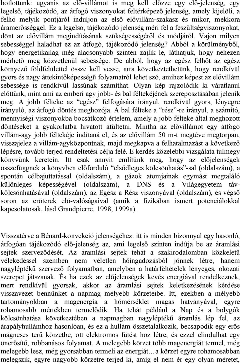 Vajon milyen sebességgel haladhat ez az átfogó, tájékozódó jelenség?