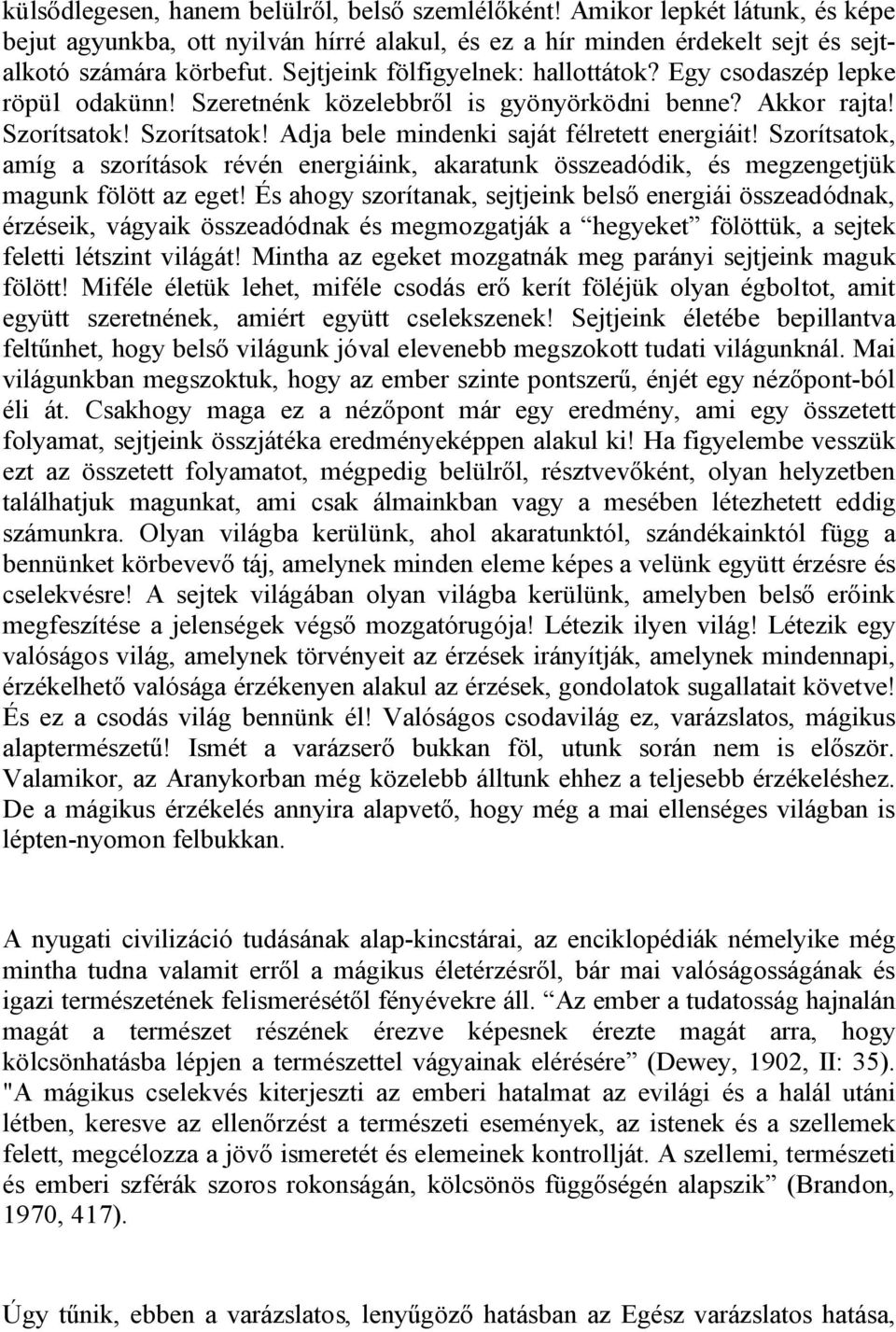 Szorítsatok, amíg a szorítások révén energiáink, akaratunk összeadódik, és megzengetjük magunk fölött az eget!