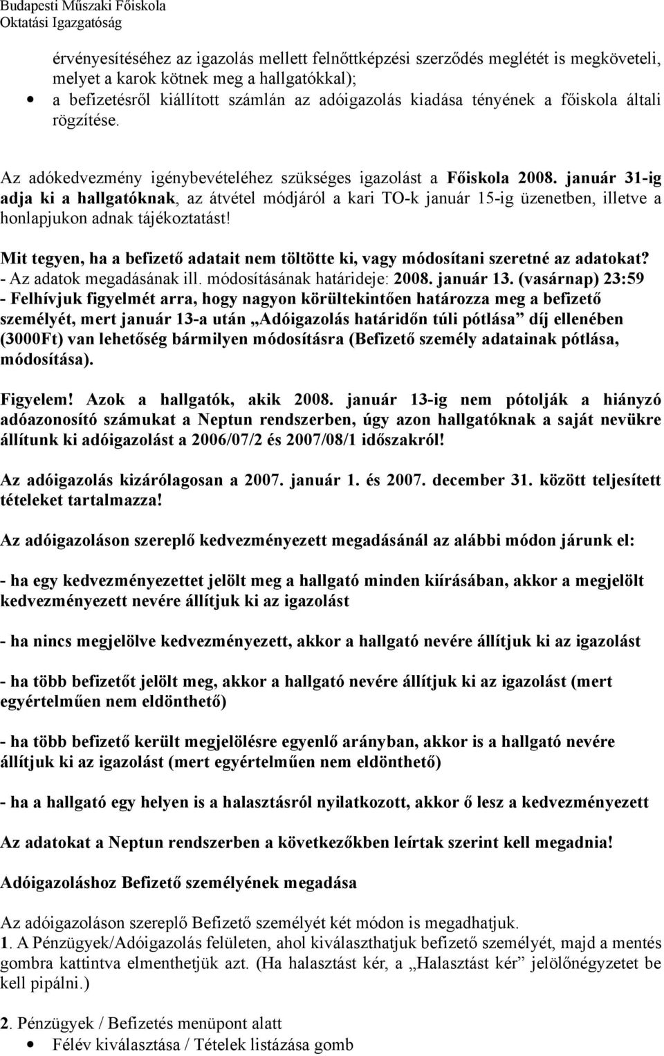 január 31-ig adja ki a hallgatóknak, az átvétel módjáról a kari TO-k január 15-ig üzenetben, illetve a honlapjukon adnak tájékoztatást!