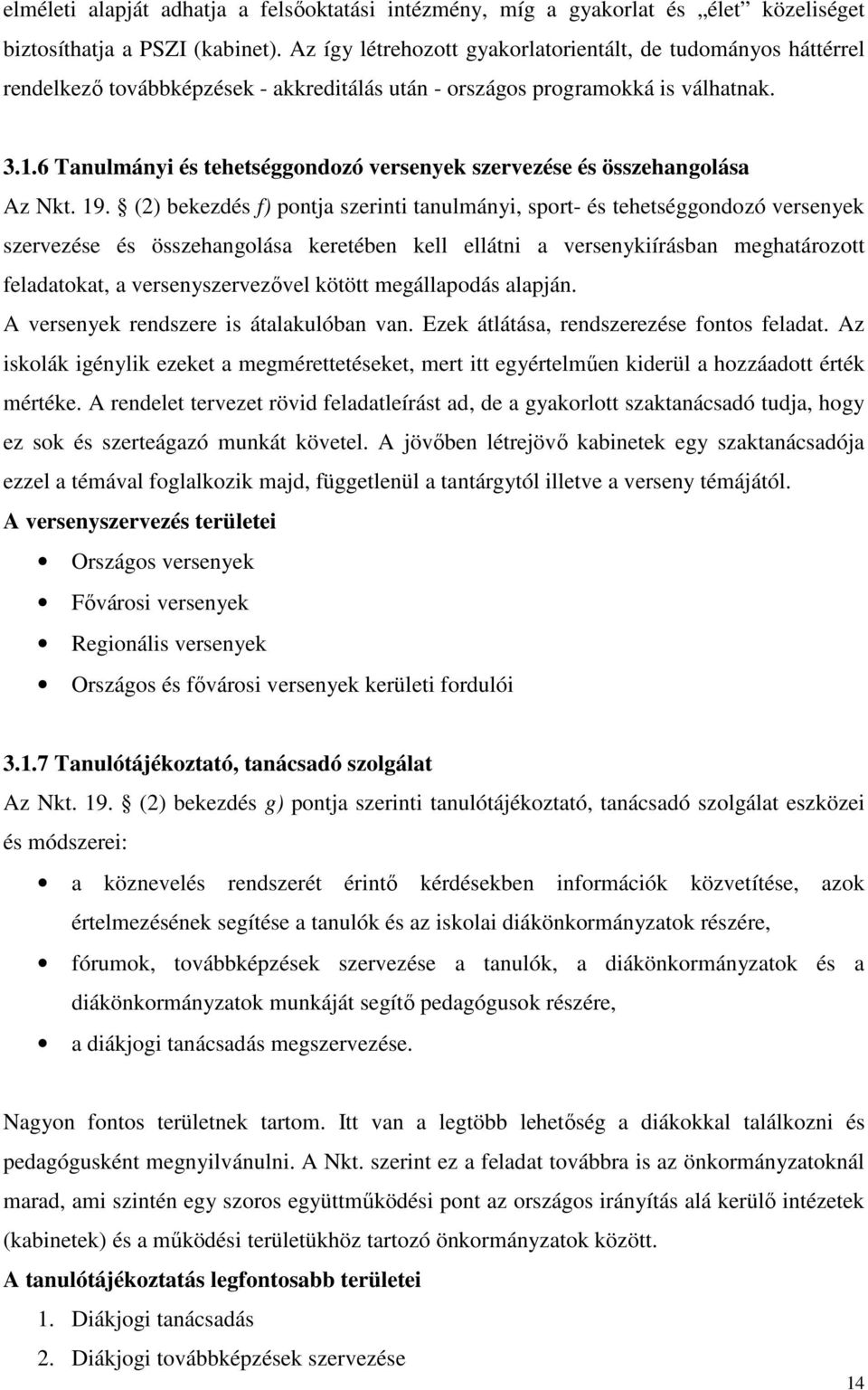 6 Tanulmányi és tehetséggondozó versenyek szervezése és összehangolása Az Nkt. 19.