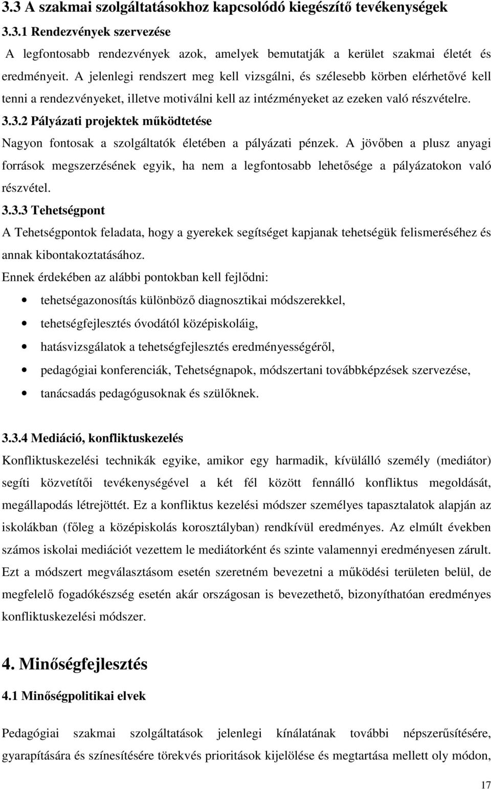 3.2 Pályázati projektek működtetése Nagyon fontosak a szolgáltatók életében a pályázati pénzek.