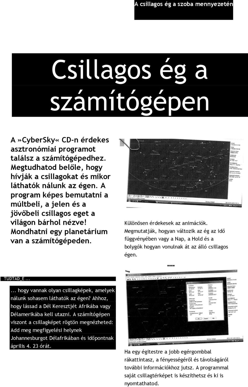 Mondhatni egy planetárium van a számítógépeden. Különösen érdekesek az animációk.