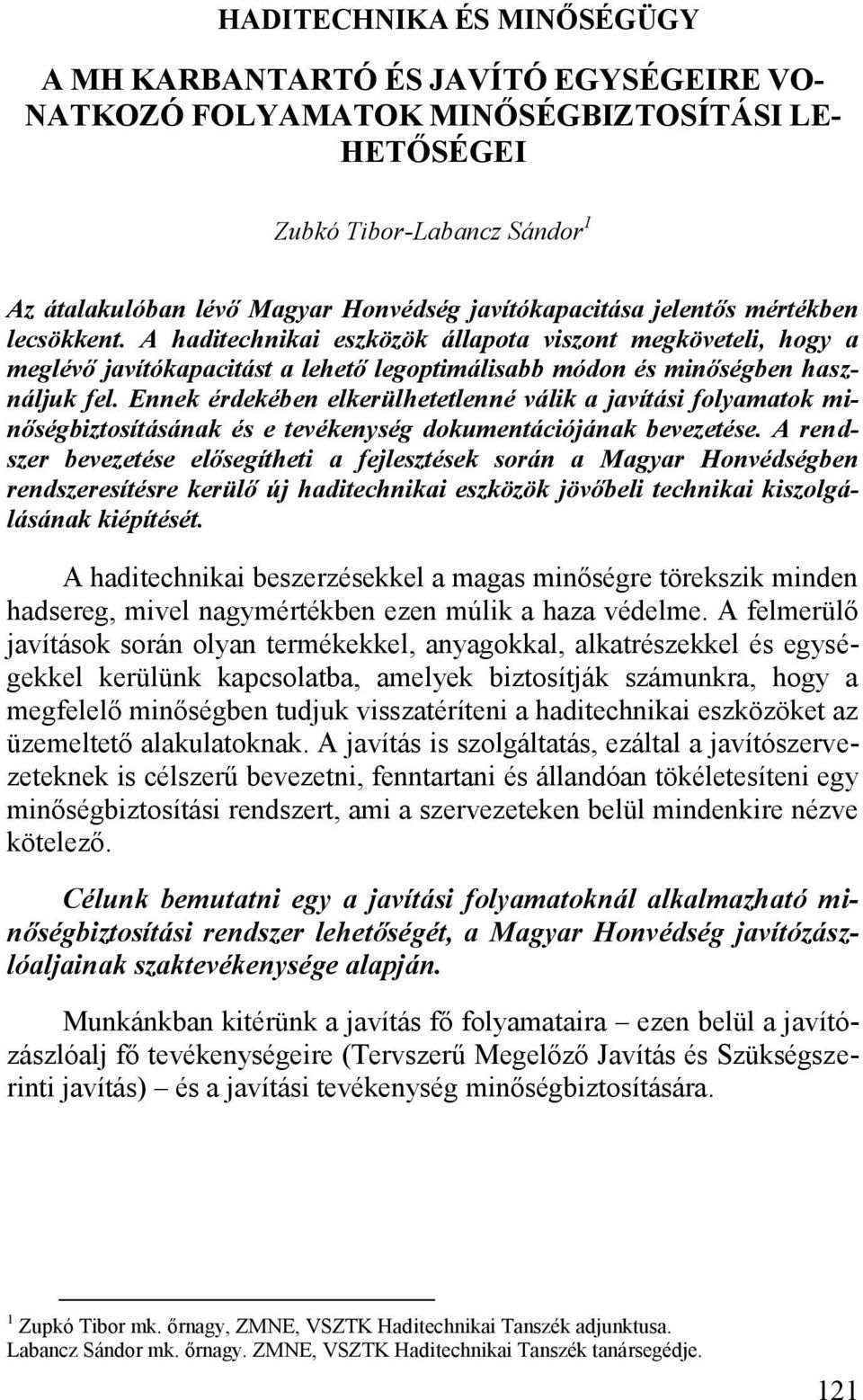 Ennek érdekében elkerülhetetlenné válik a javítási folyamatok minőségbiztosításának és e tevékenység dokumentációjának bevezetése.