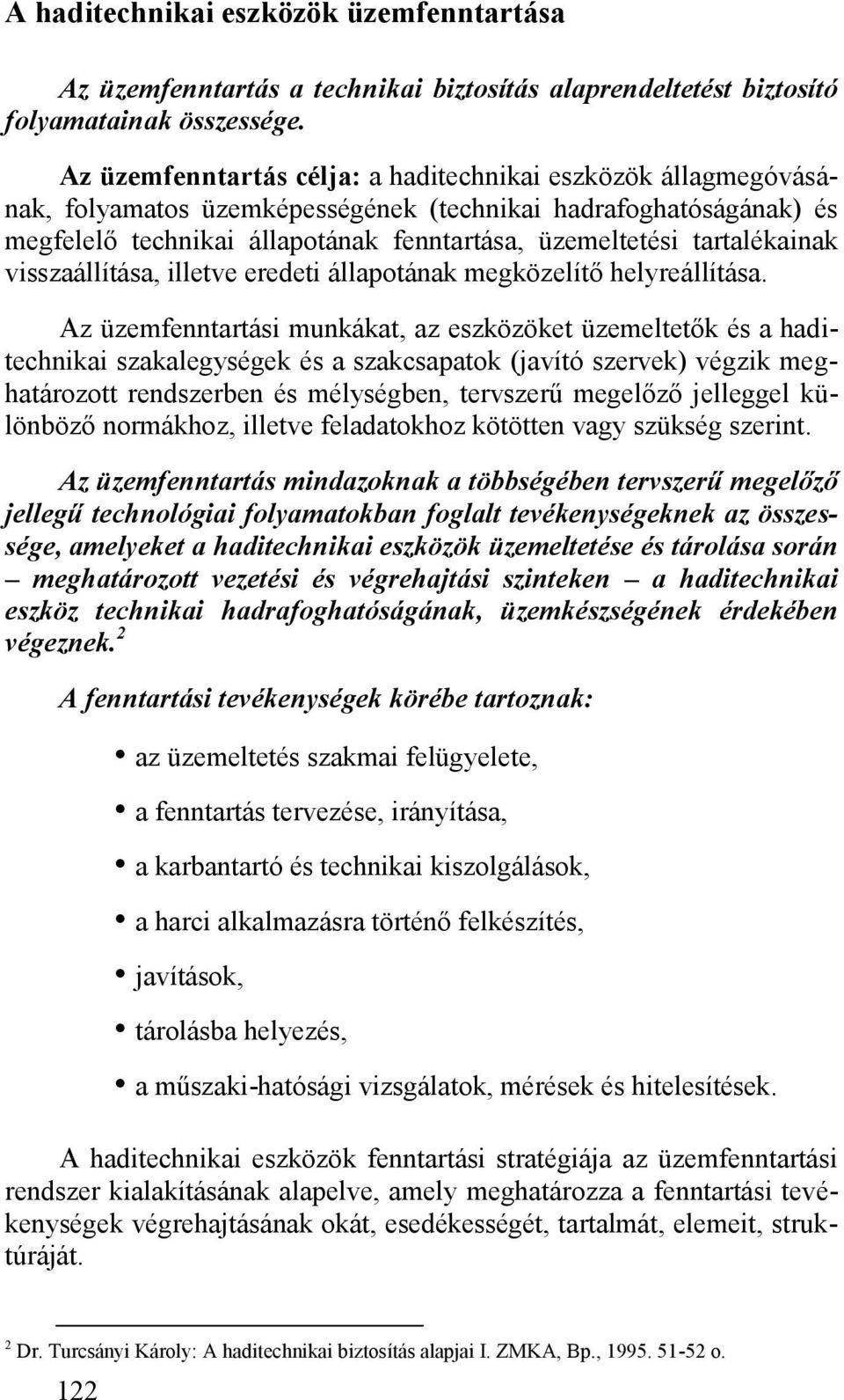 tartalékainak visszaállítása, illetve eredeti állapotának megközelítő helyreállítása.