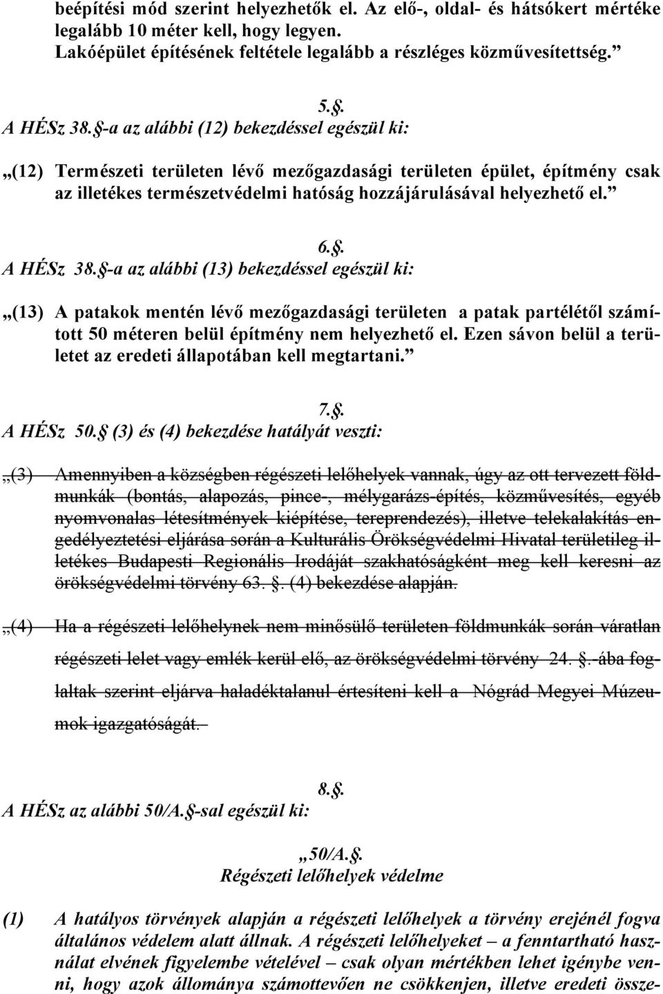 . A HÉSz 38. -a az alábbi (13) bekezdéssel egészül ki: (13) A patakok mentén lévő mezőgazdasági területen a patak partélétől számított 50 méteren belül építmény nem helyezhető el.