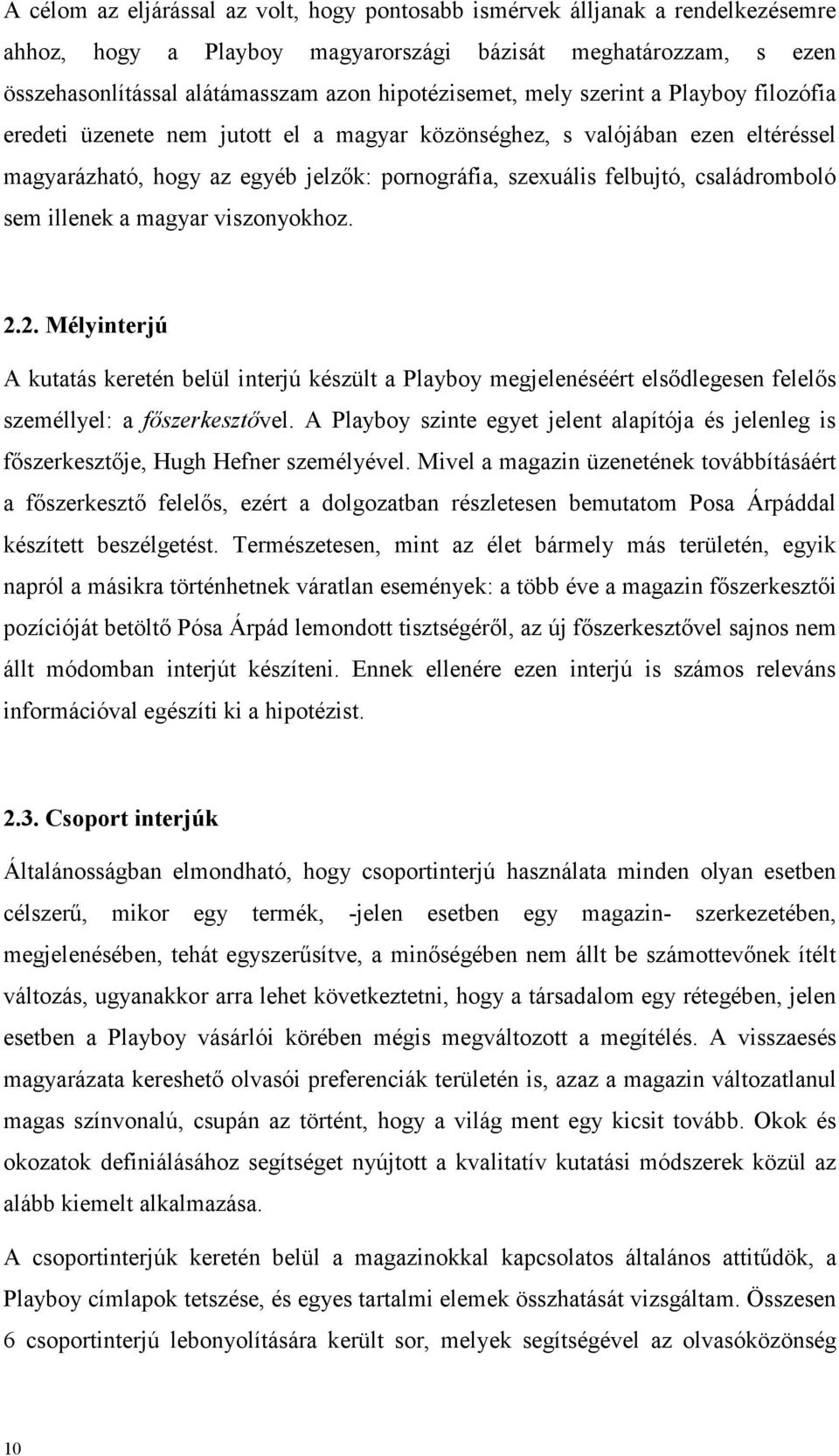 illenek a magyar viszonyokhoz. 2.2. Mélyinterjú A kutatás keretén belül interjú készült a Playboy megjelenéséért elsıdlegesen felelıs személlyel: a fıszerkesztıvel.