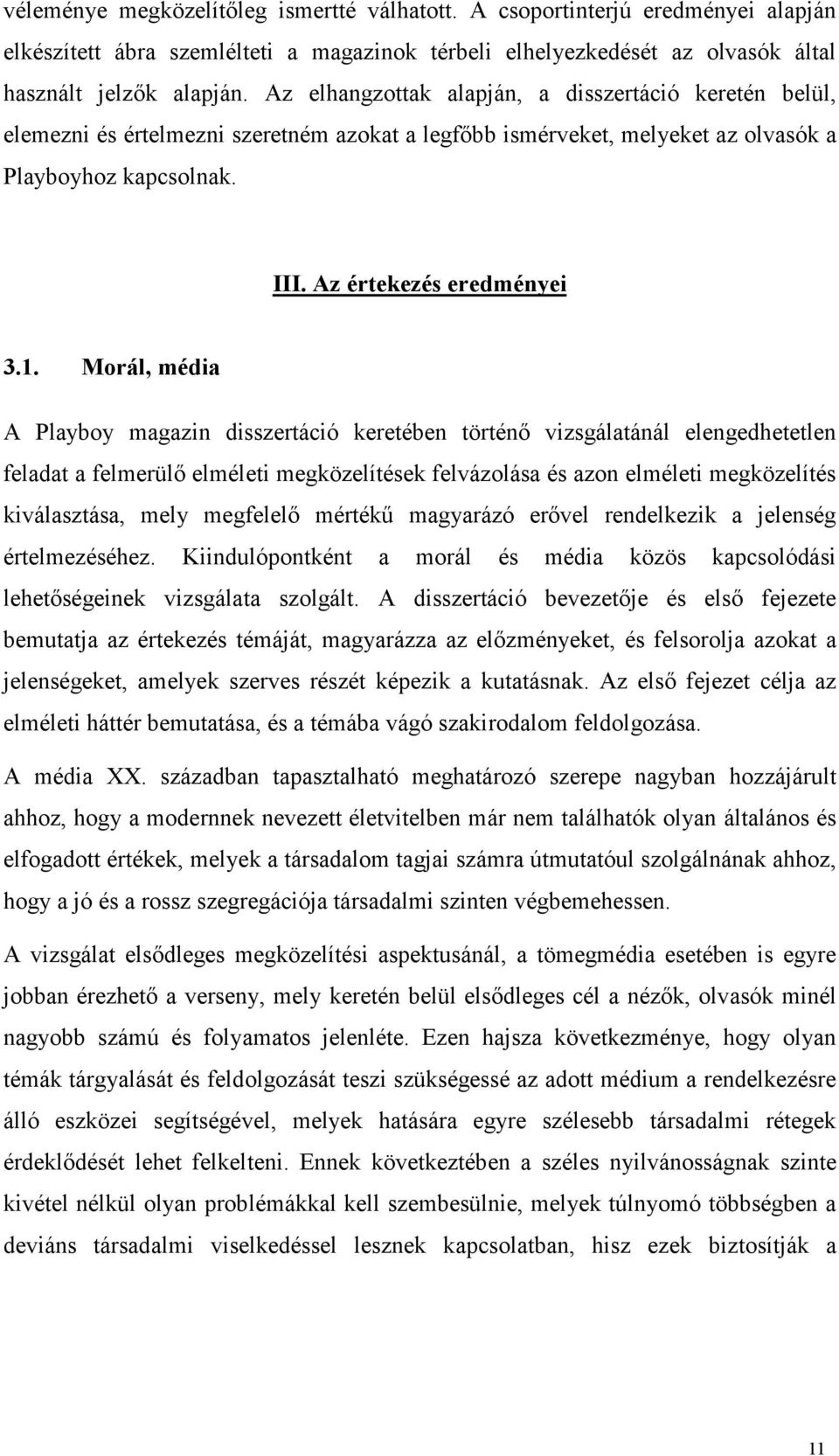 Morál, média A Playboy magazin disszertáció keretében történı vizsgálatánál elengedhetetlen feladat a felmerülı elméleti megközelítések felvázolása és azon elméleti megközelítés kiválasztása, mely