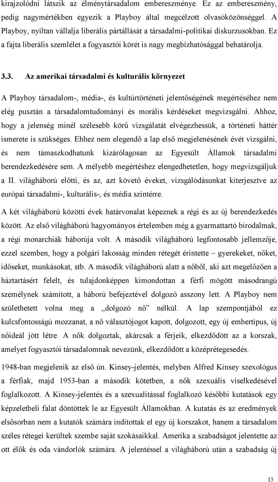 3. Az amerikai társadalmi és kulturális környezet A Playboy társadalom-, média-, és kultúrtörténeti jelentıségének megértéséhez nem elég pusztán a társadalomtudományi és morális kérdéseket