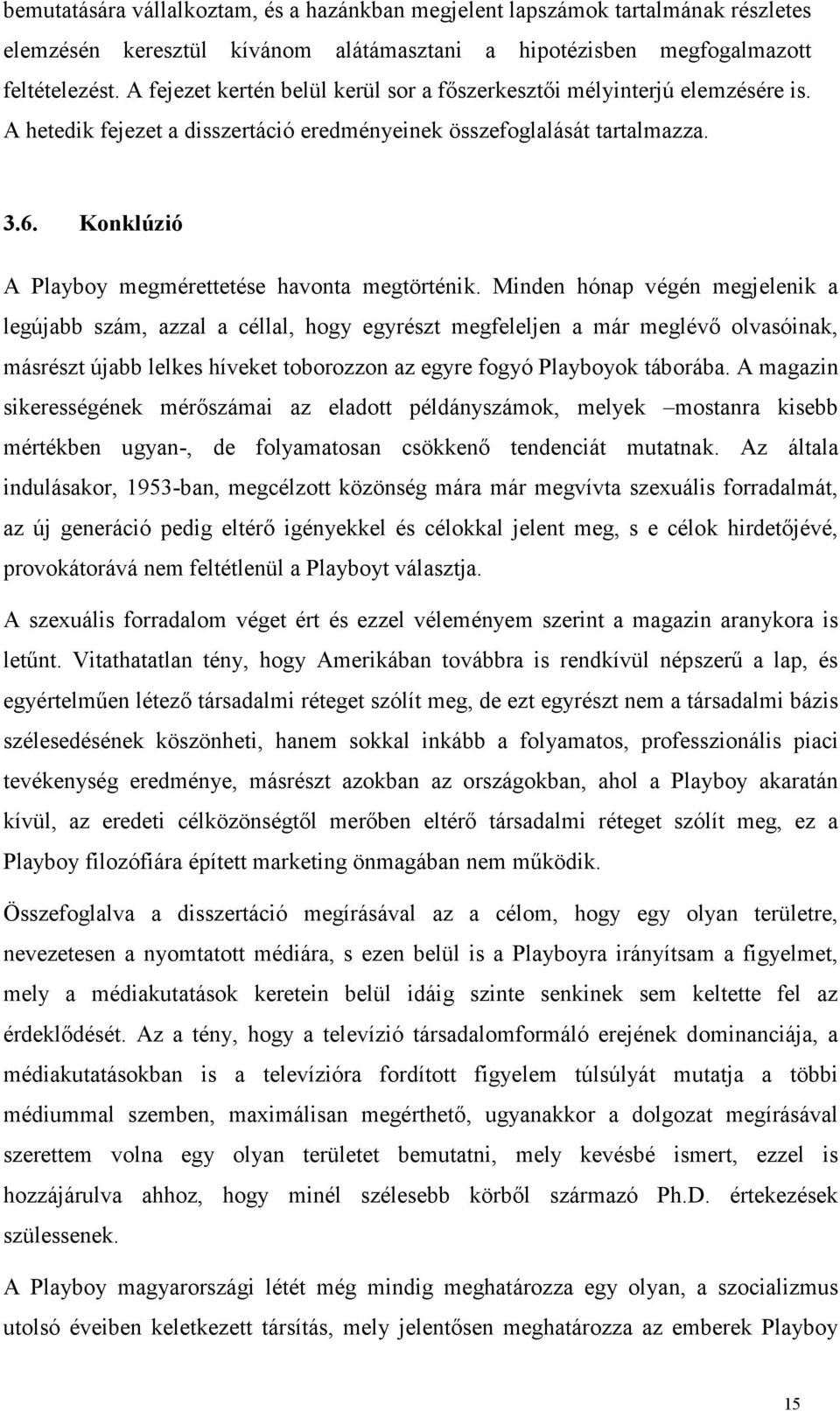 Konklúzió A Playboy megmérettetése havonta megtörténik.