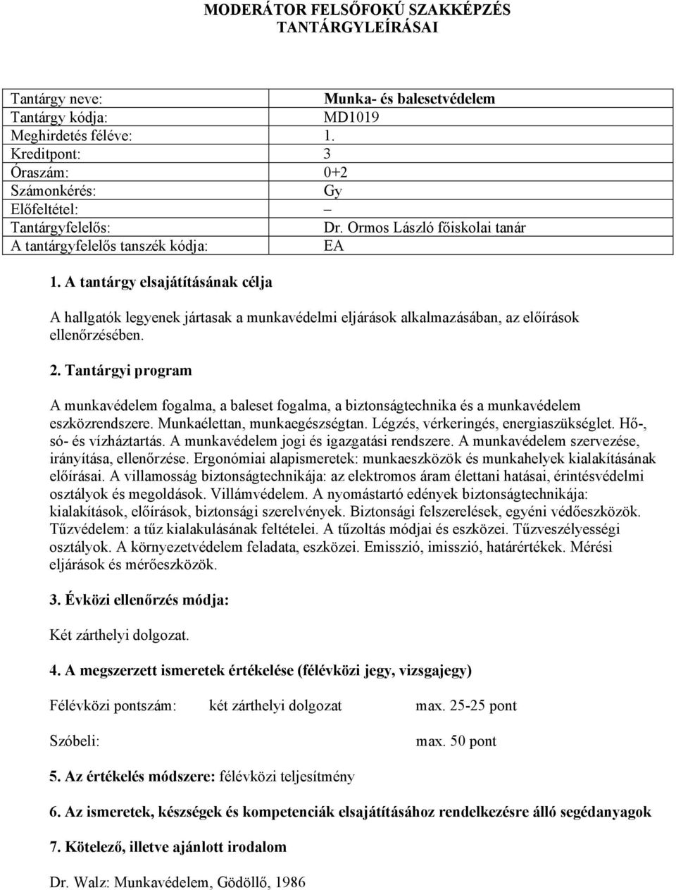 Tantárgyi program A munkavédelem fogalma, a baleset fogalma, a biztonságtechnika és a munkavédelem eszközrendszere. Munkaélettan, munkaegészségtan. Légzés, vérkeringés, energiaszükséglet.