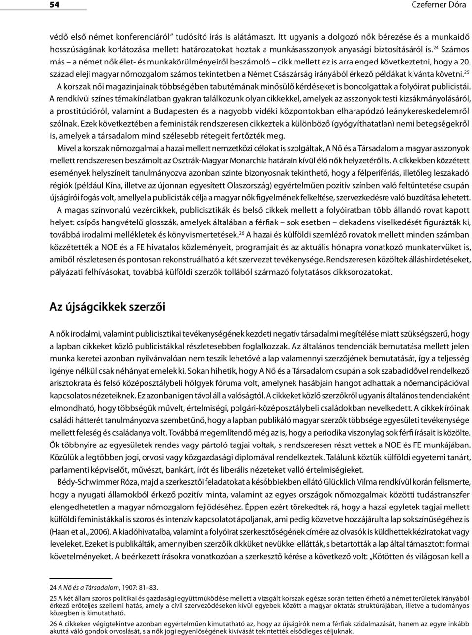 24 Számos más a német nők élet- és munkakörülményeiről beszámoló cikk mellett ez is arra enged következtetni, hogy a 20.