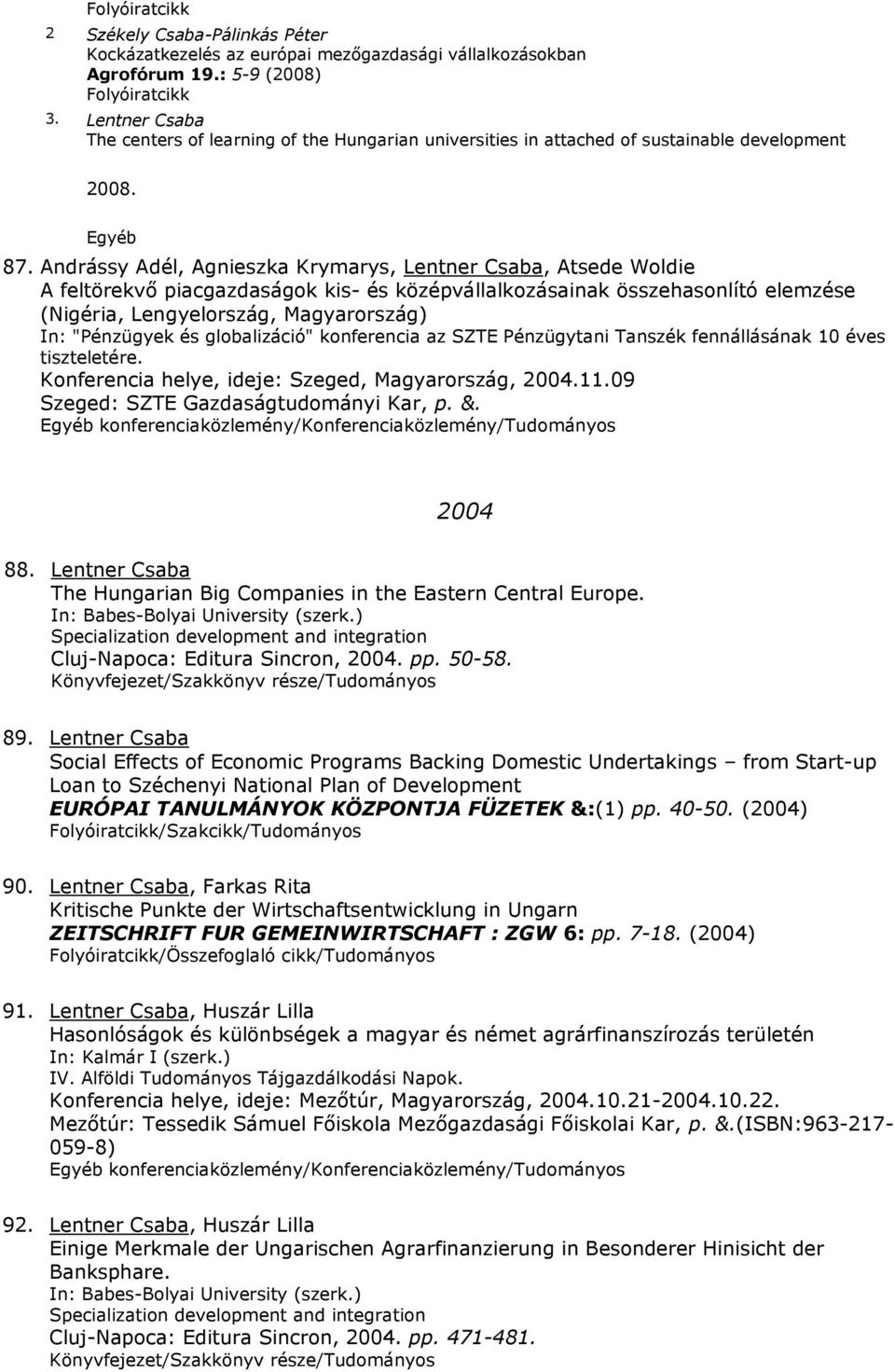 Andrássy Adél, Agnieszka Krymarys, Lentner Csaba, Atsede Woldie A feltörekvő piacgazdaságok kis- és középvállalkozásainak összehasonlító elemzése (Nigéria, Lengyelország, Magyarország) In: "Pénzügyek