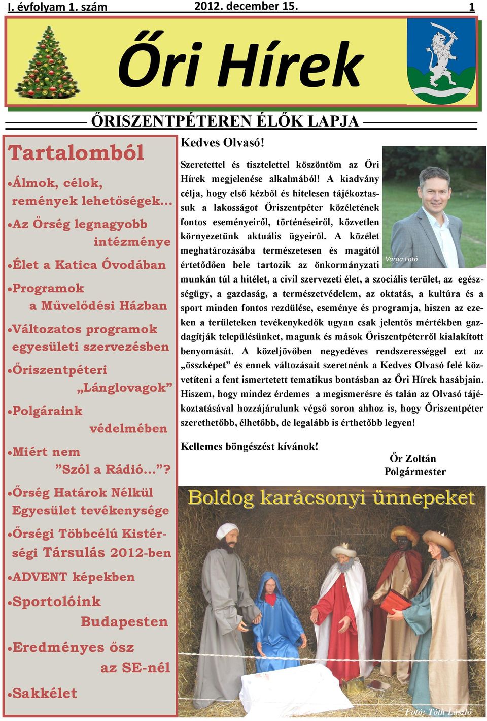 szervezésben Őriszentpéteri Lánglovagok Polgáraink védelmében Kedves Olvasó! Szeretettel és tisztelettel köszöntöm az Őri Hírek megjelenése alkalmából!