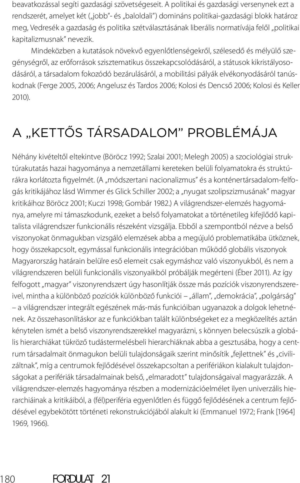 normatívája felől politikai kapitalizmusnak nevezik.