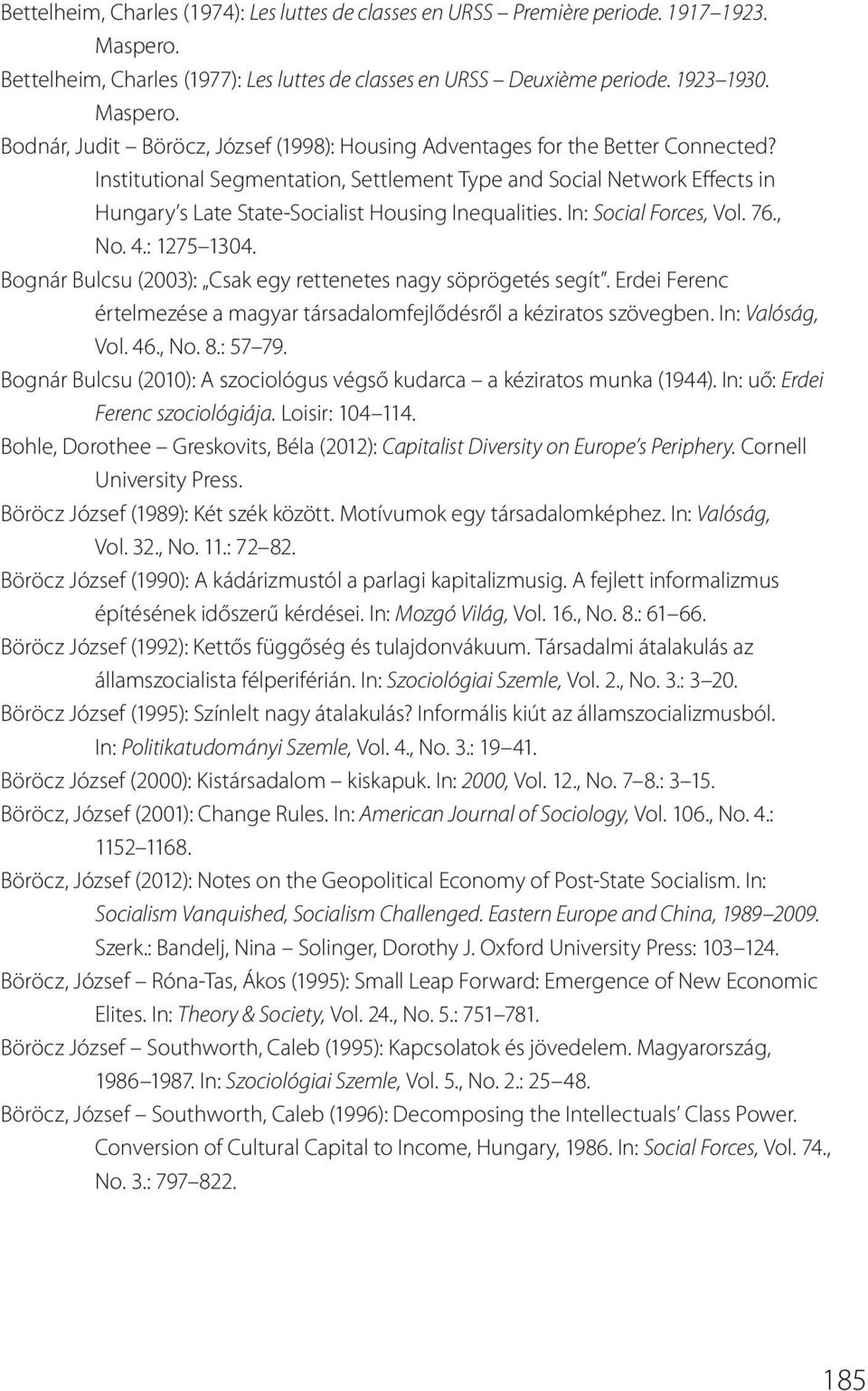 Bognár Bulcsu (2003): Csak egy rettenetes nagy söprögetés segít. Erdei Ferenc értelmezése a magyar társadalomfejlődésről a kéziratos szövegben. In: Valóság, Vol. 46., No. 8.: 57 79.