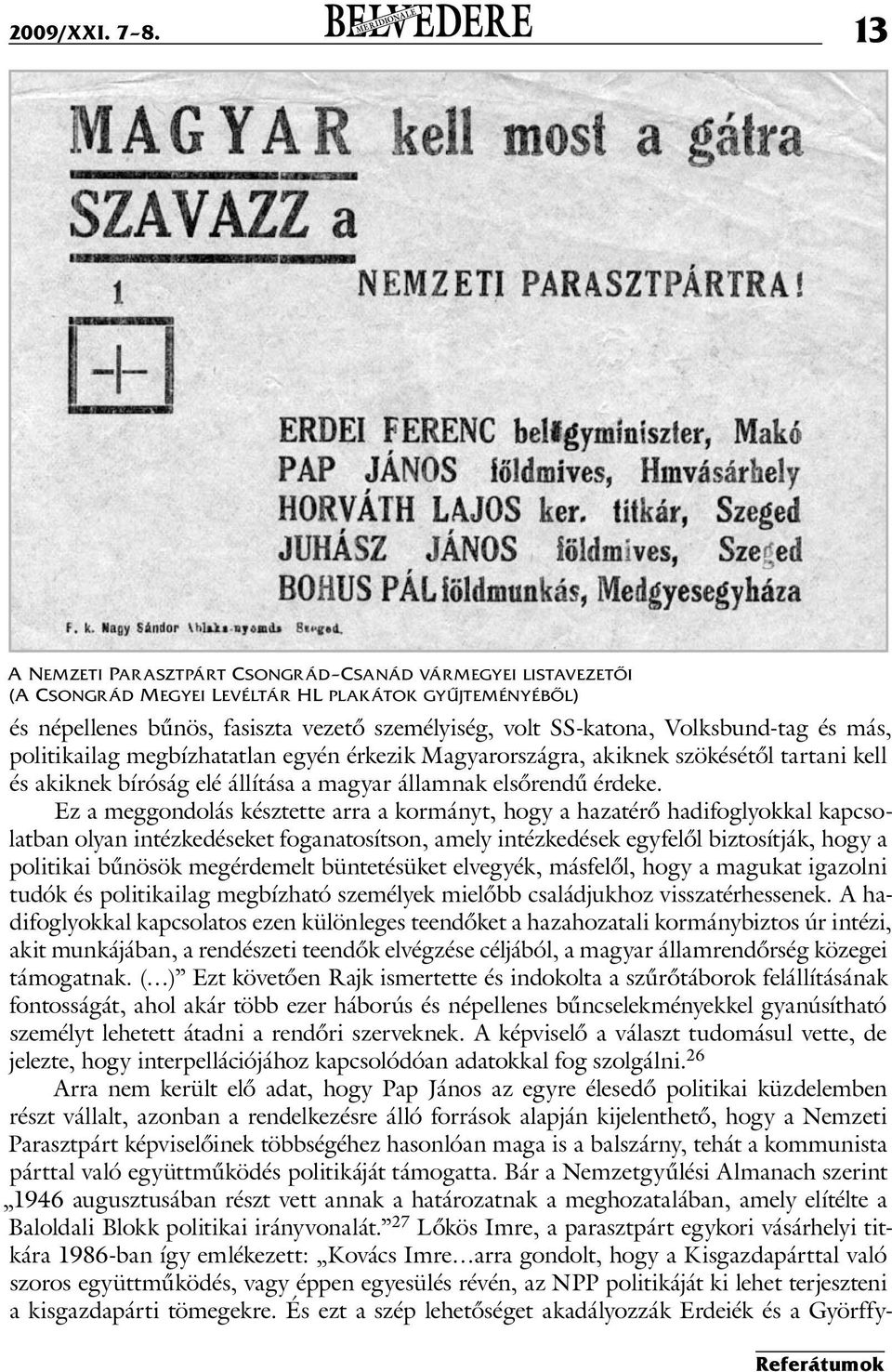 Volksbund-tag és más, politikailag megbízhatatlan egyén érkezik Magyarországra, akiknek szökésétől tartani kell és akiknek bíróság elé állítása a magyar államnak elsőrendű érdeke.