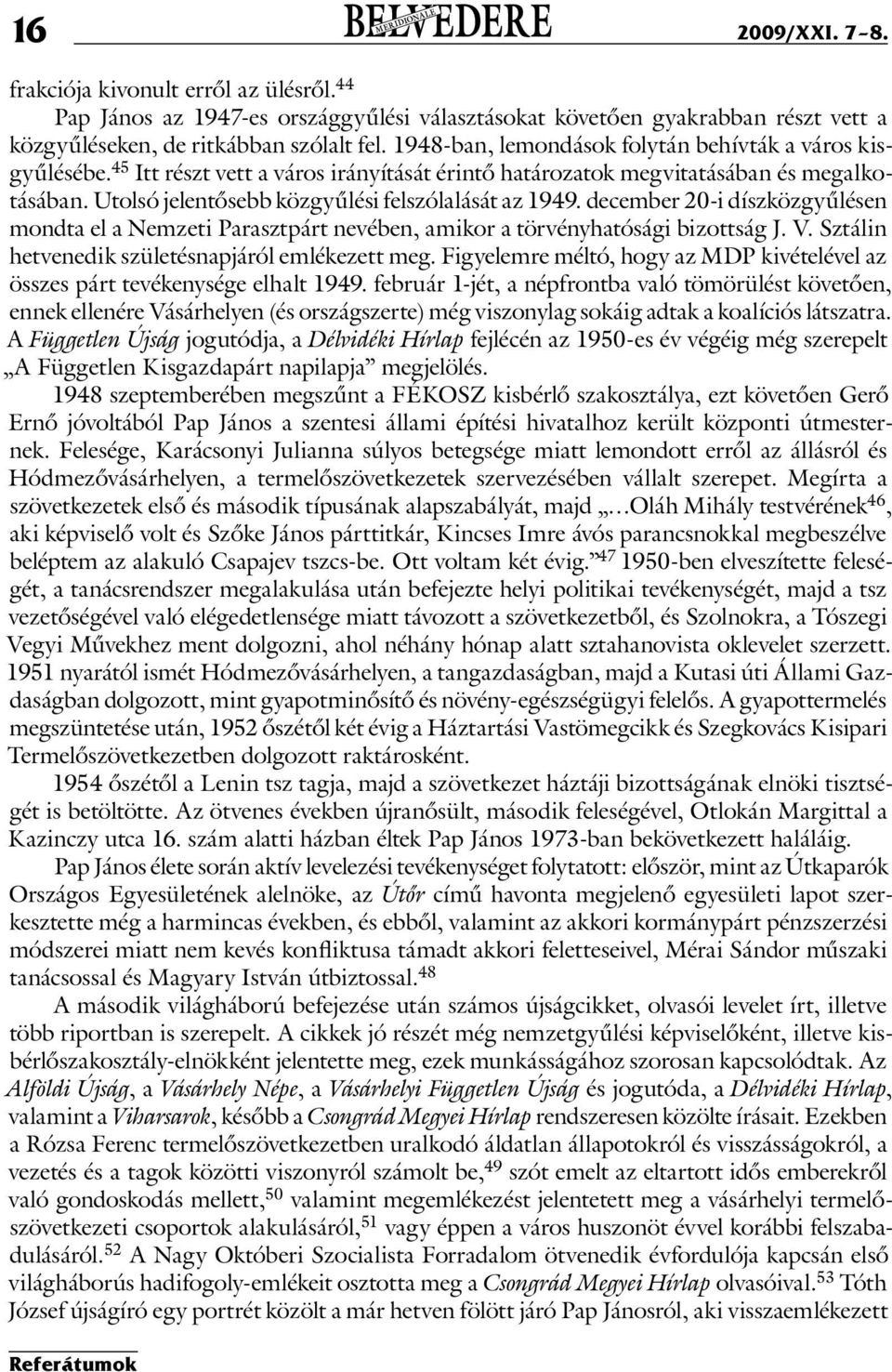 Utolsó jelentősebb közgyűlési felszólalását az 1949. december 20-i díszközgyűlésen mondta el a Nemzeti Parasztpárt nevében, amikor a törvényhatósági bizottság J. V.