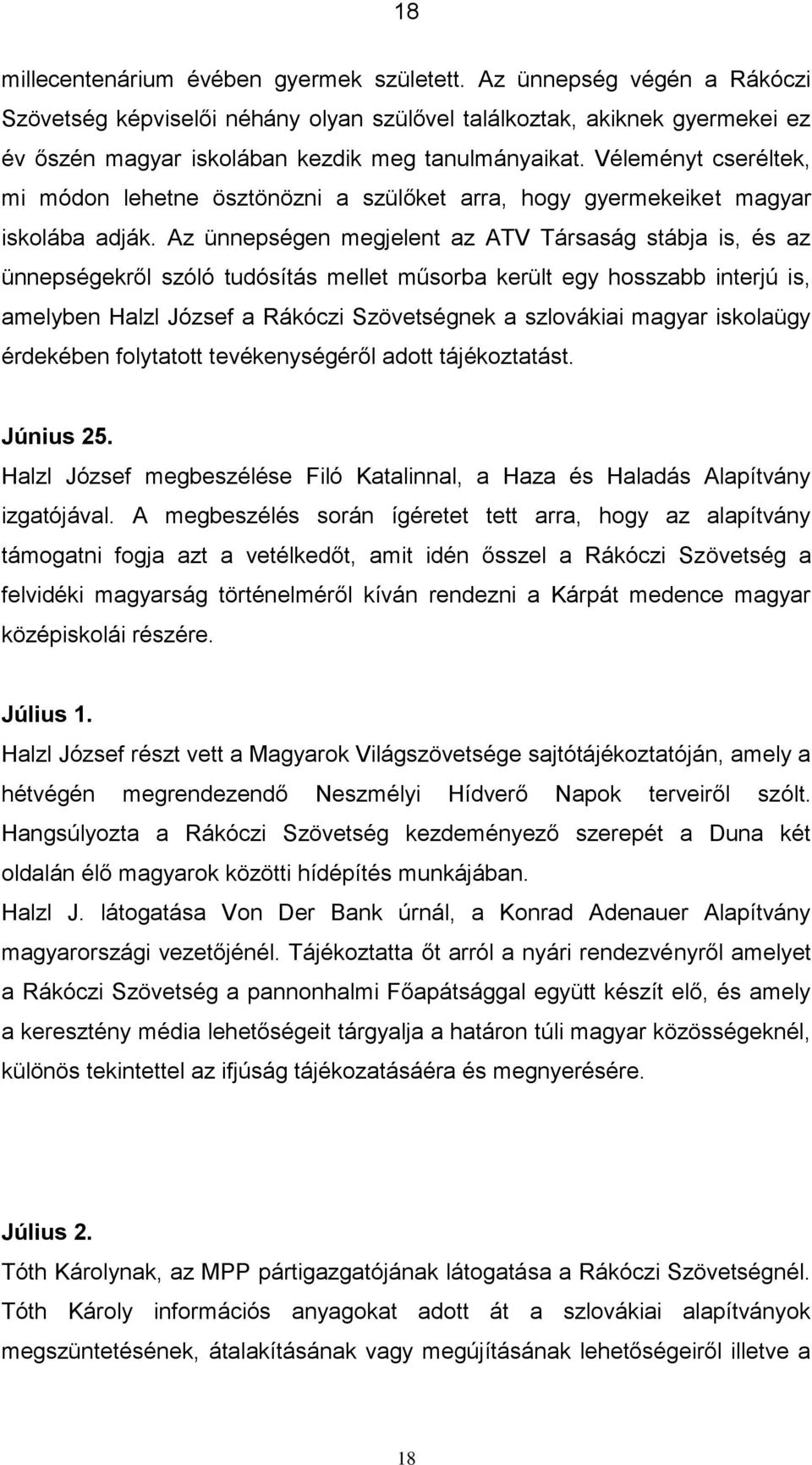 Véleményt cseréltek, mi módon lehetne ösztönözni a szülőket arra, hogy gyermekeiket magyar iskolába adják.