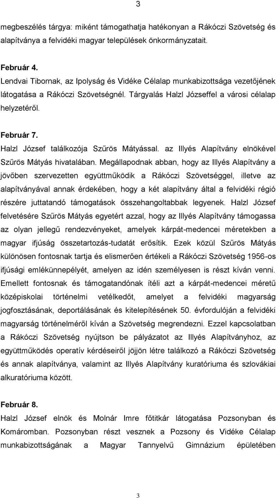 Halzl József találkozója Szűrös Mátyással. az Illyés Alapítvány elnökével Szűrös Mátyás hivatalában.