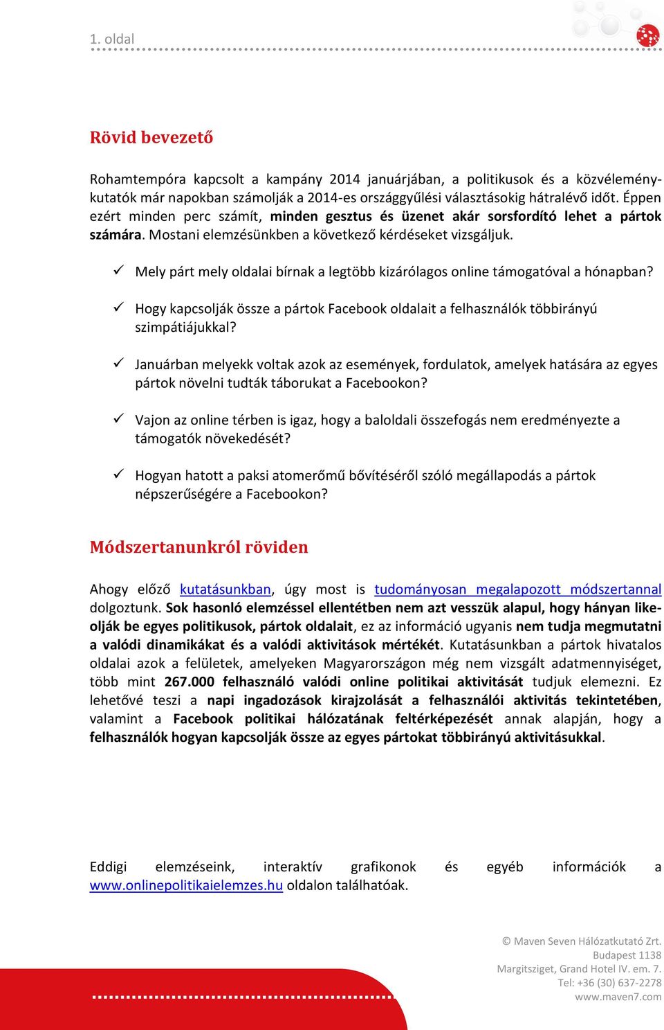 Mely párt mely oldalai bírnak a legtöbb kizárólagos online támogatóval a hónapban? Hogy kapcsolják össze a pártok Facebook oldalait a felhasználók többirányú szimpátiájukkal?