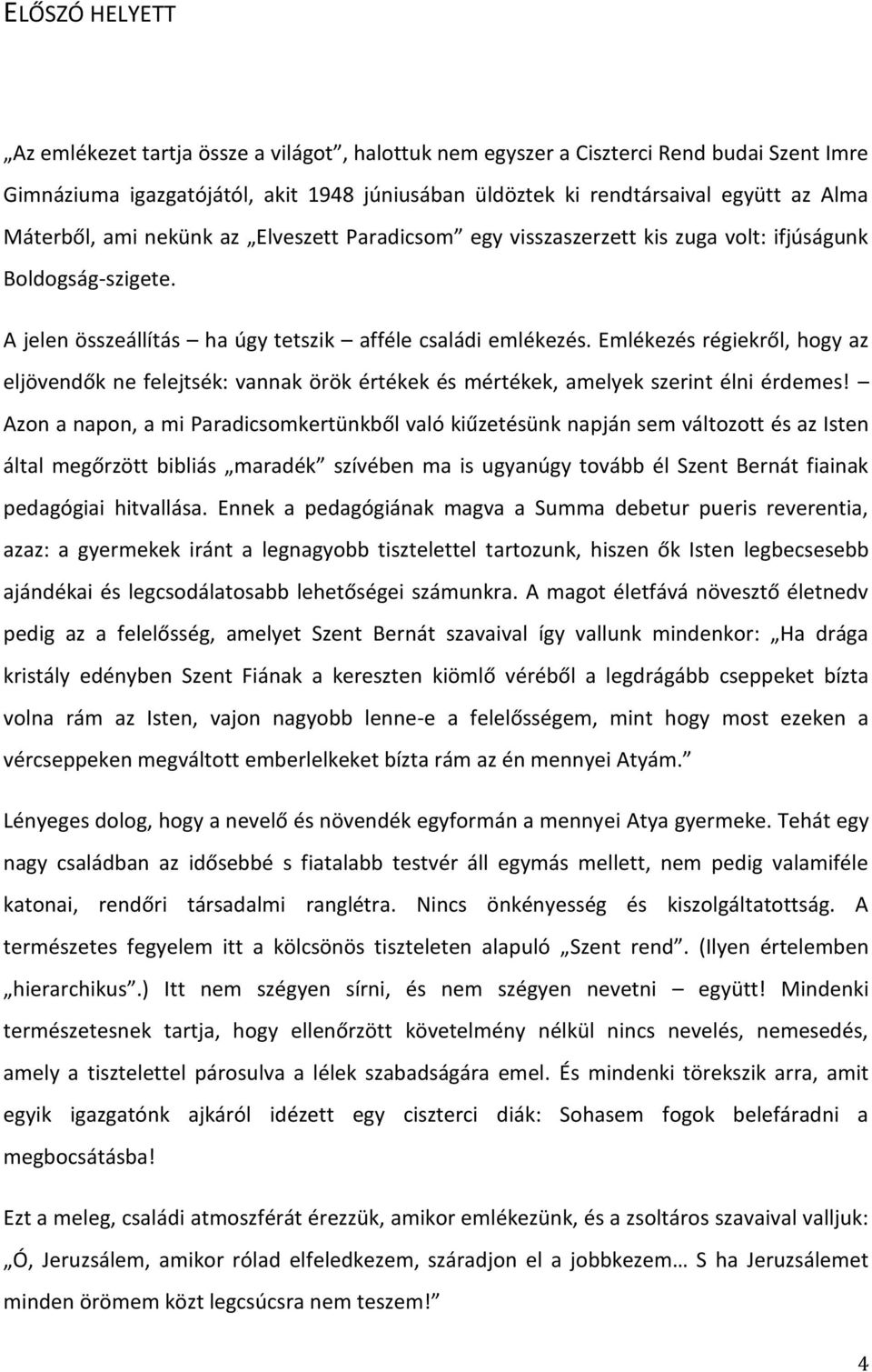 Emlékezés régiekről, hogy az eljövendők ne felejtsék: vannak örök értékek és mértékek, amelyek szerint élni érdemes!