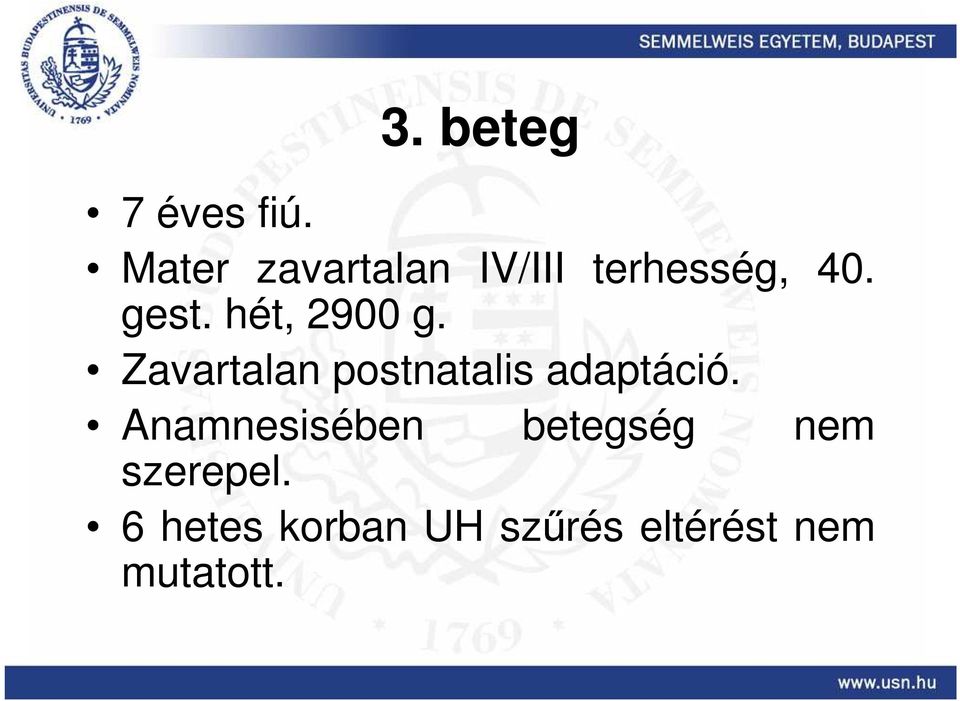 hét, 2900 g. Zavartalan postnatalis adaptáció.