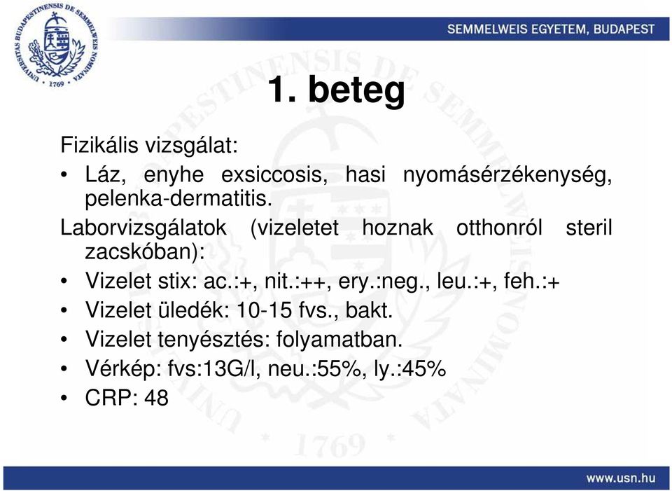 Laborvizsgálatok (vizeletet hoznak otthonról steril zacskóban): Vizelet stix: ac.