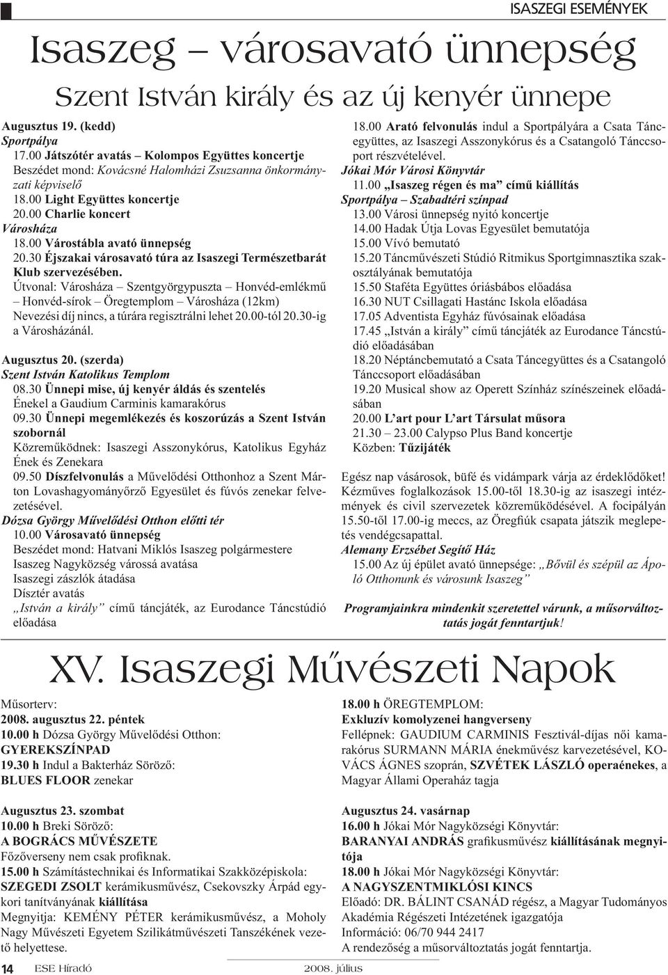 00 Várostábla avató ünnepség 20.30 Éjszakai városavató túra az Isaszegi Természetbarát Klub szervezésében.