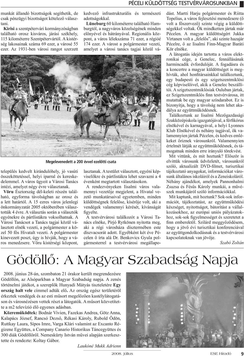 Az 1931-ben városi rangot szerzett település kedvelt kirándulóhely, jó vasúti összeköttetéssel, helyi iparral és kereskedelemmel. A város ügyeit a Városi Tanács intézi, amelyet négy évre választanak.