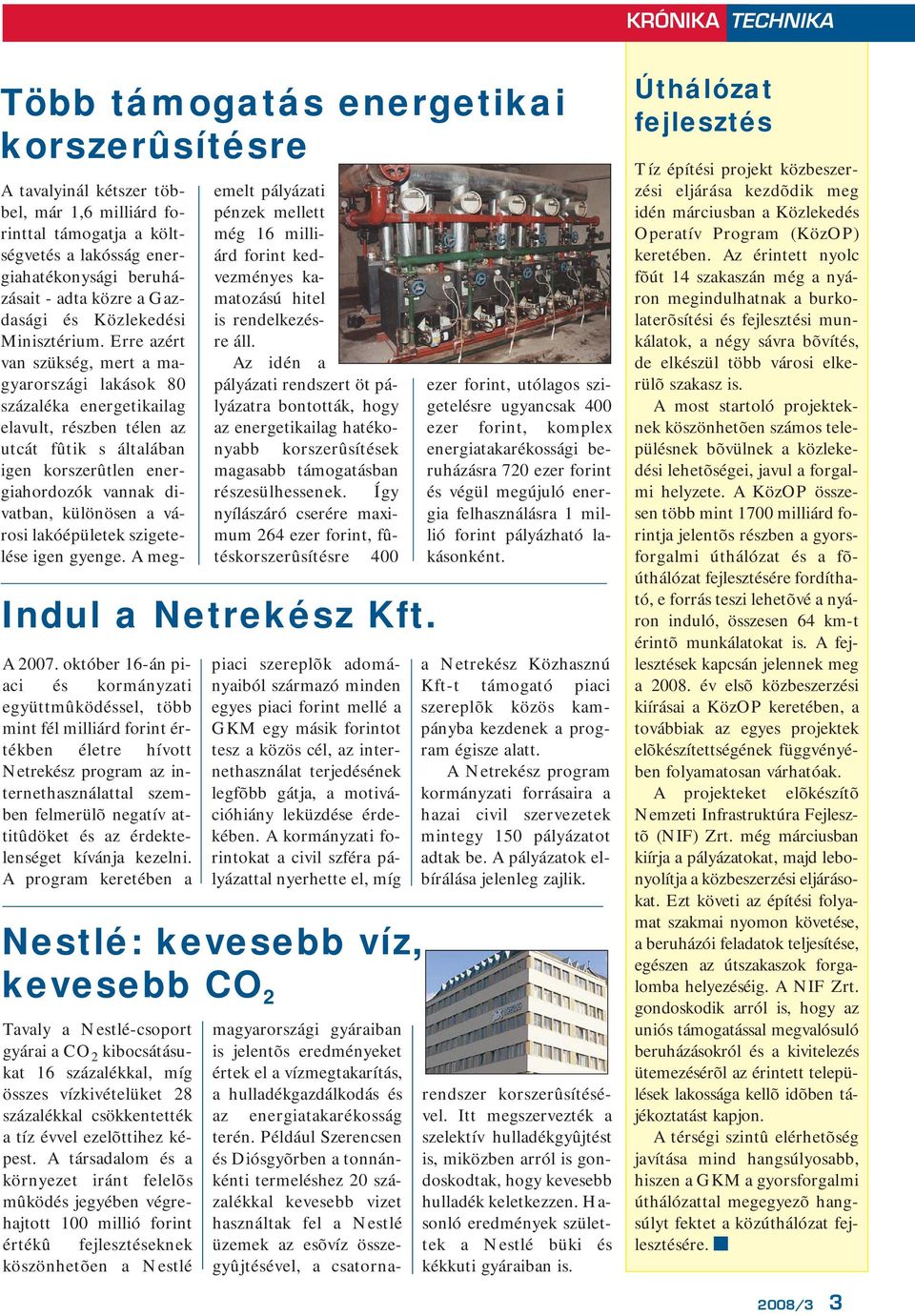 Erre azért van szükség, mert a magyarországi lakások 80 százaléka energetikailag elavult, részben télen az utcát fûtik s általában igen korszerûtlen energiahordozók vannak divatban, különösen a