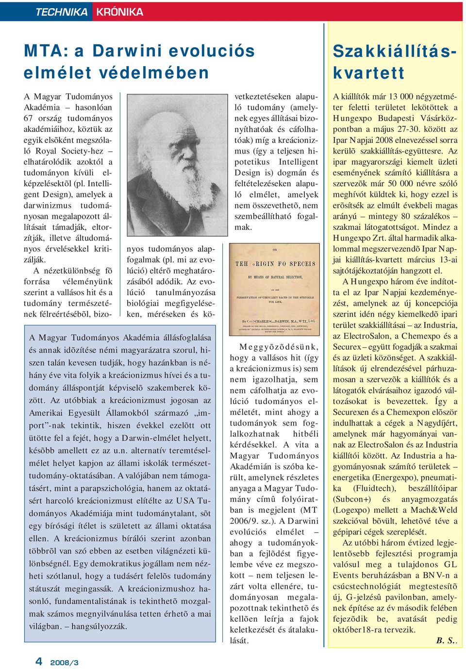 Intelligent Design), amelyek a darwinizmus tudományosan megalapozott állításait támadják, eltorzítják, illetve áltudományos érvelésekkel kritizálják.