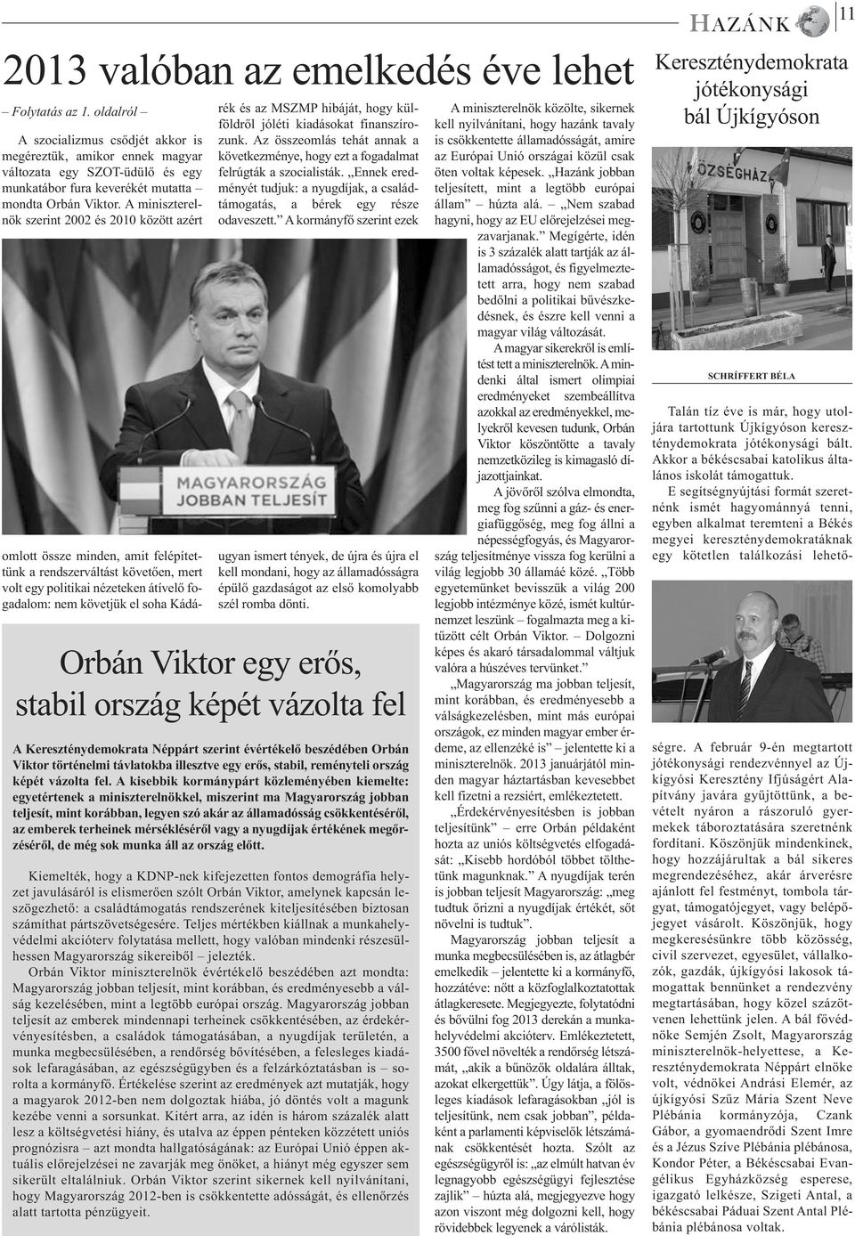 A miniszterelnök szerint 2002 és 2010 között azért omlott össze minden, amit felépítettünk a rendszerváltást követően, mert volt egy politikai nézeteken átívelő fogadalom: nem követjük el soha