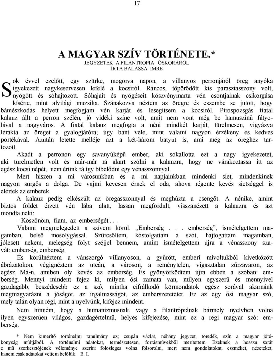 Ráncos, töpörödött kis parasztasszony volt, nyögött és sóhajtozott. Sóhajait és nyögéseit köszvénymarta vén csontjainak csikorgása kísérte, mint alvilági muzsika.