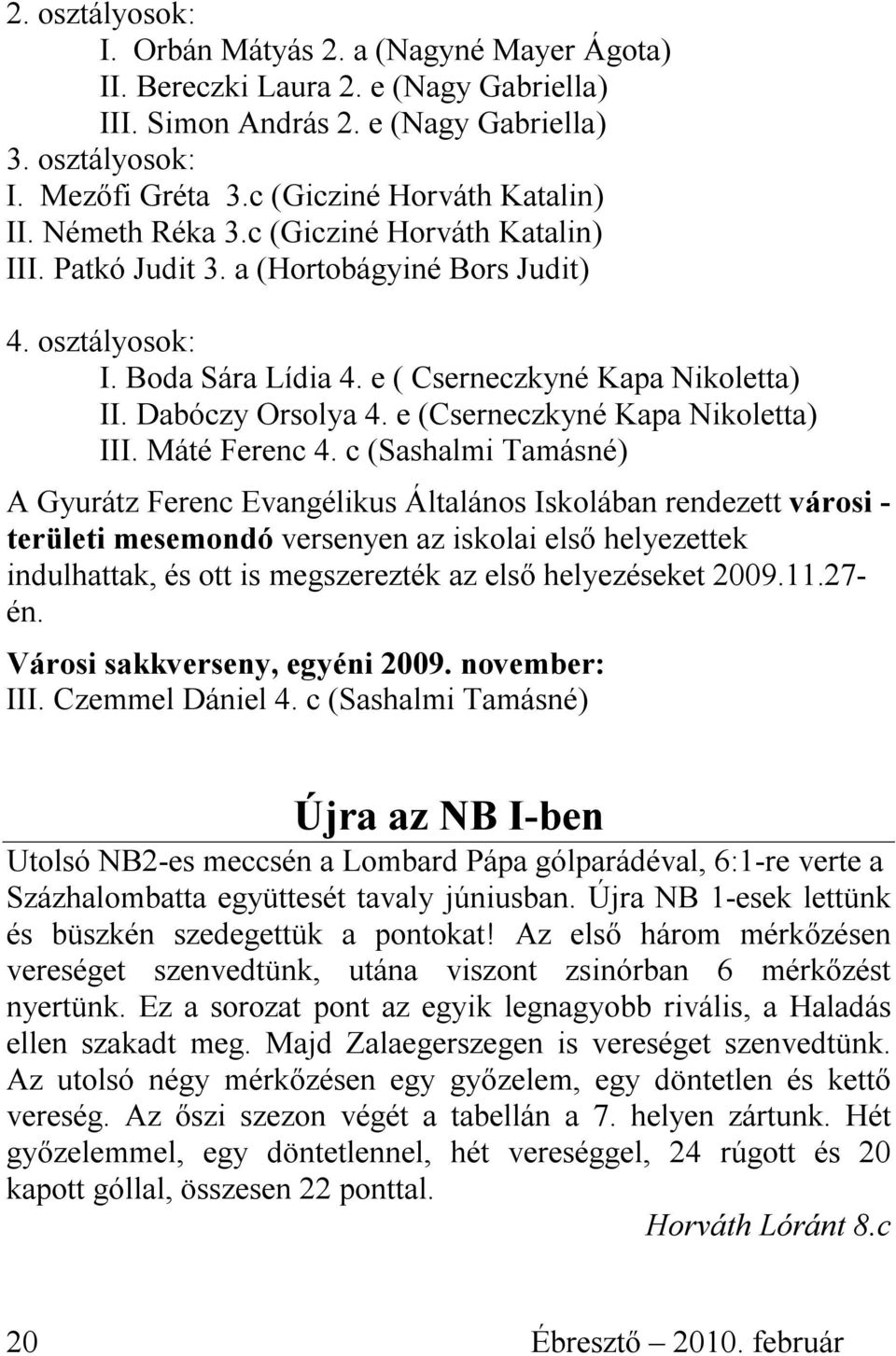 Dabóczy Orsolya 4. e (Cserneczkyné Kapa Nikoletta) III. Máté Ferenc 4.