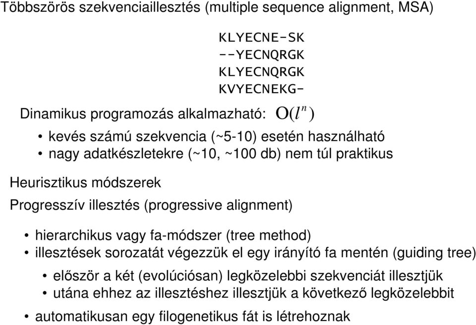 (progressive alignment) hierarchikus vagy fa-módszer (tree method) illesztések sorozatát végezzük el egy irányító fa mentén (guiding tree) elıször a két