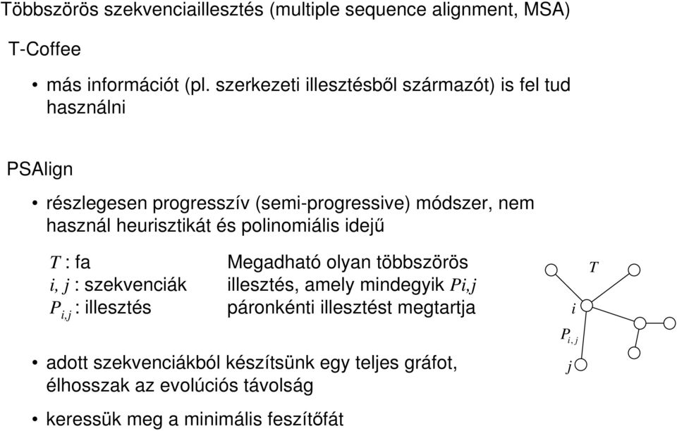 heurisztikát és polinomiális idejő T : fa i, j : szekvenciák P i,j : illesztés Megadható olyan többszörös illesztés, amely