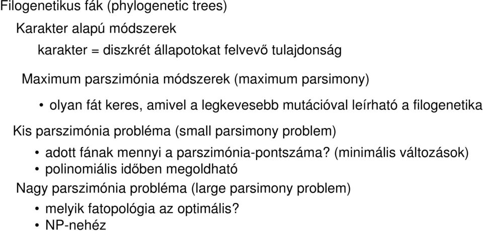 filogenetika Kis parszimónia probléma (small parsimony problem) adott fának mennyi a parszimónia-pontszáma?