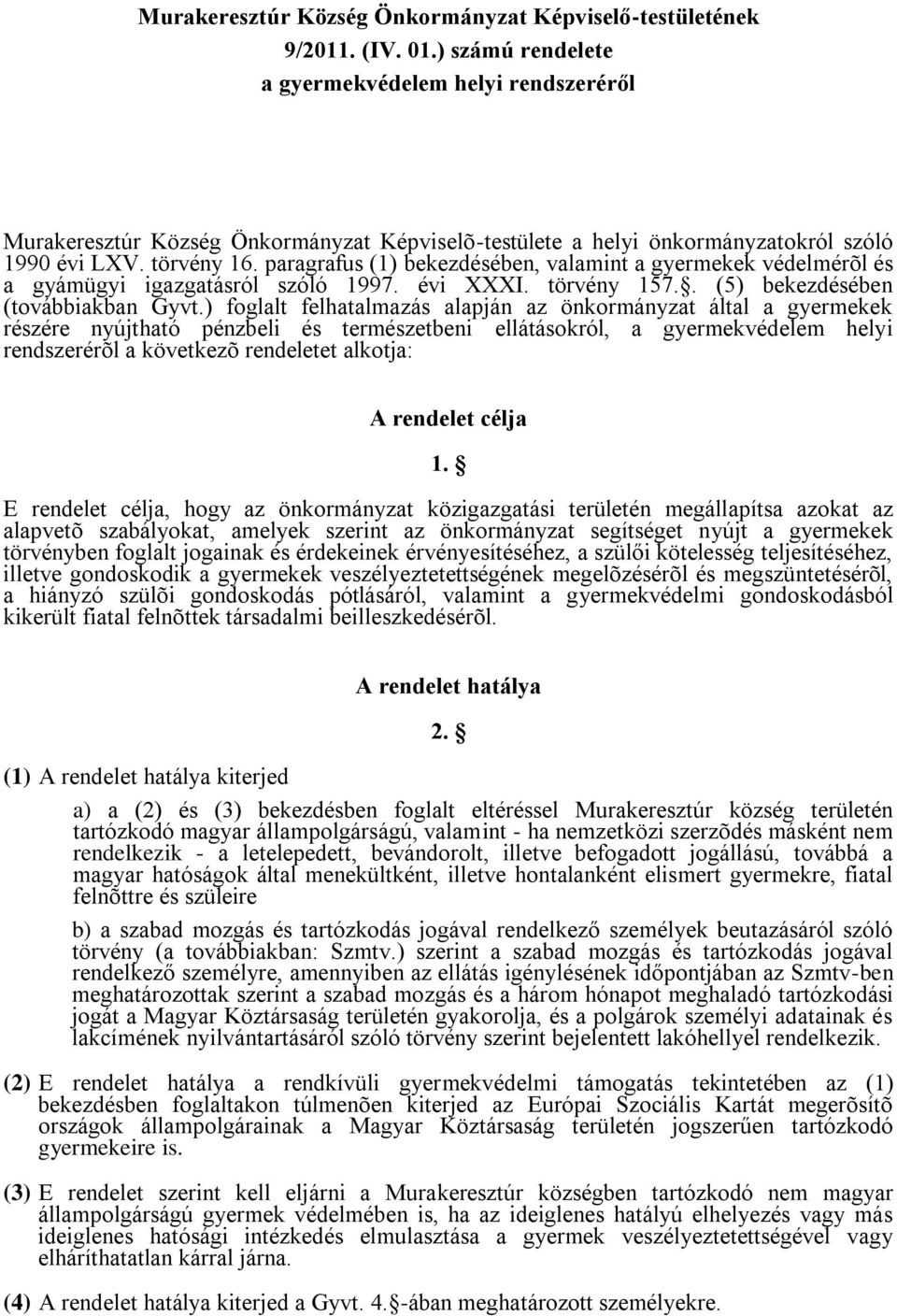 paragrafus (1) bekezdésében, valamint a gyermekek védelmérõl és a gyámügyi igazgatásról szóló 1997. évi XXXI. törvény 157.. (5) bekezdésében (továbbiakban Gyvt.