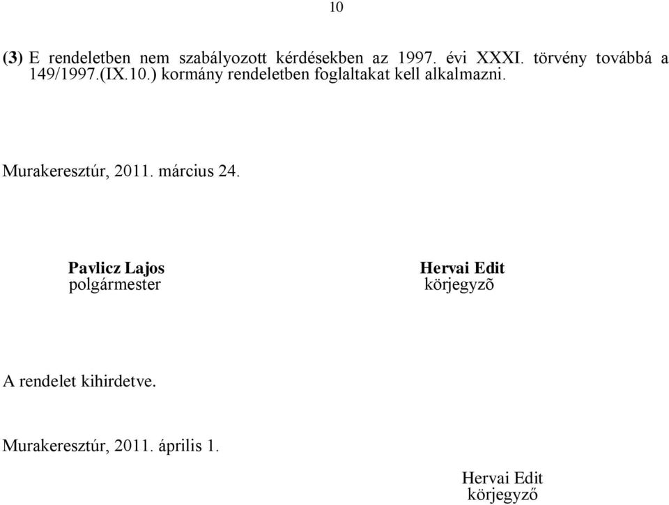 ) kormány rendeletben foglaltakat kell alkalmazni. Murakeresztúr, 2011.