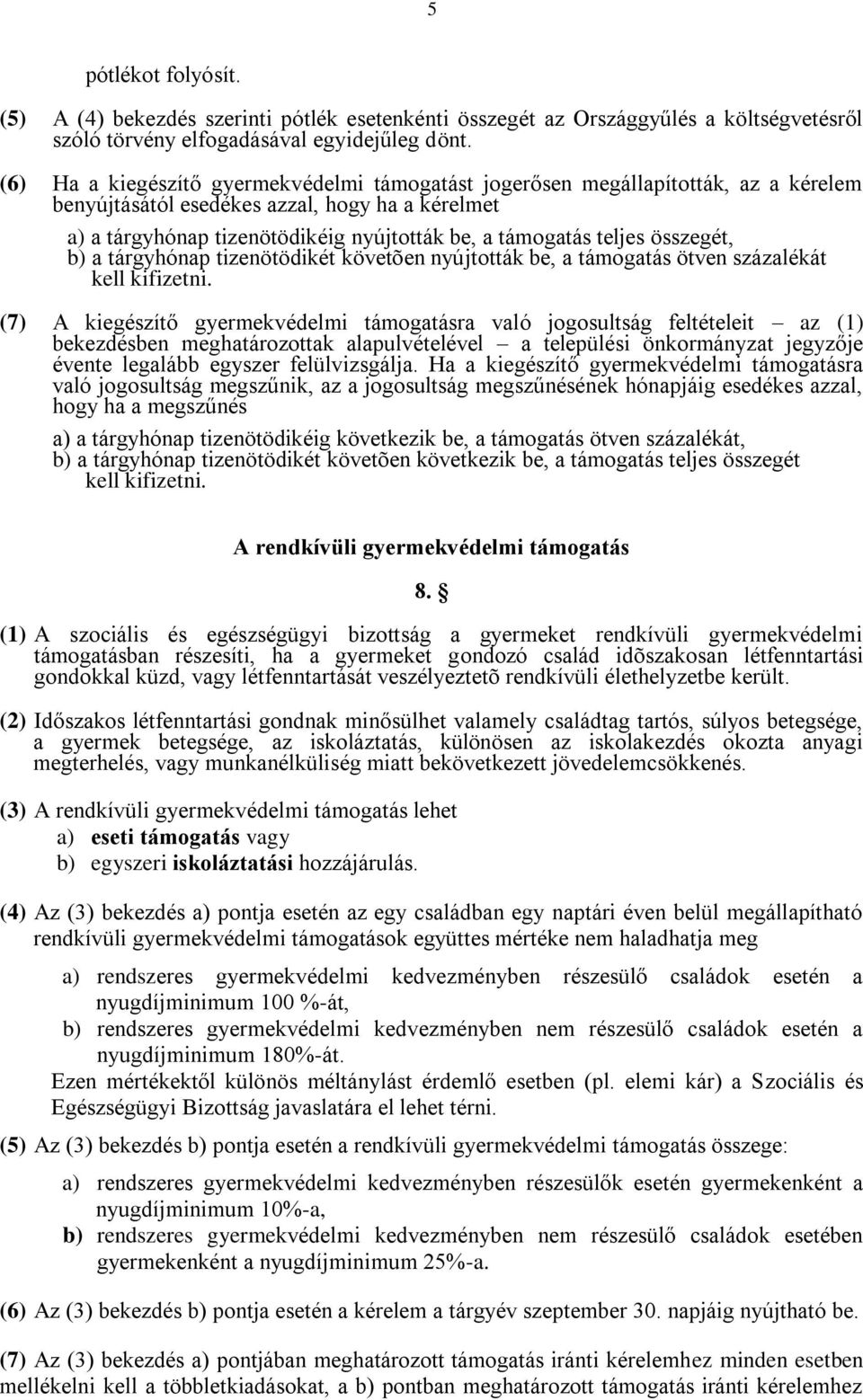 összegét, b) a tárgyhónap tizenötödikét követõen nyújtották be, a támogatás ötven százalékát kell kifizetni.