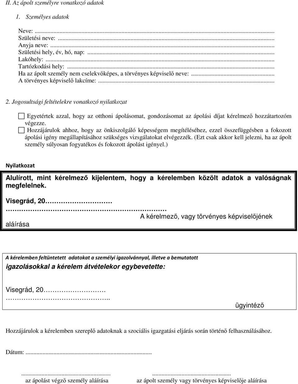 Jogosultsági feltételekre vonatkozó nyilatkozat Egyetértek azzal, hogy az otthoni ápolásomat, gondozásomat az ápolási díjat kérelmező hozzátartozóm végezze.