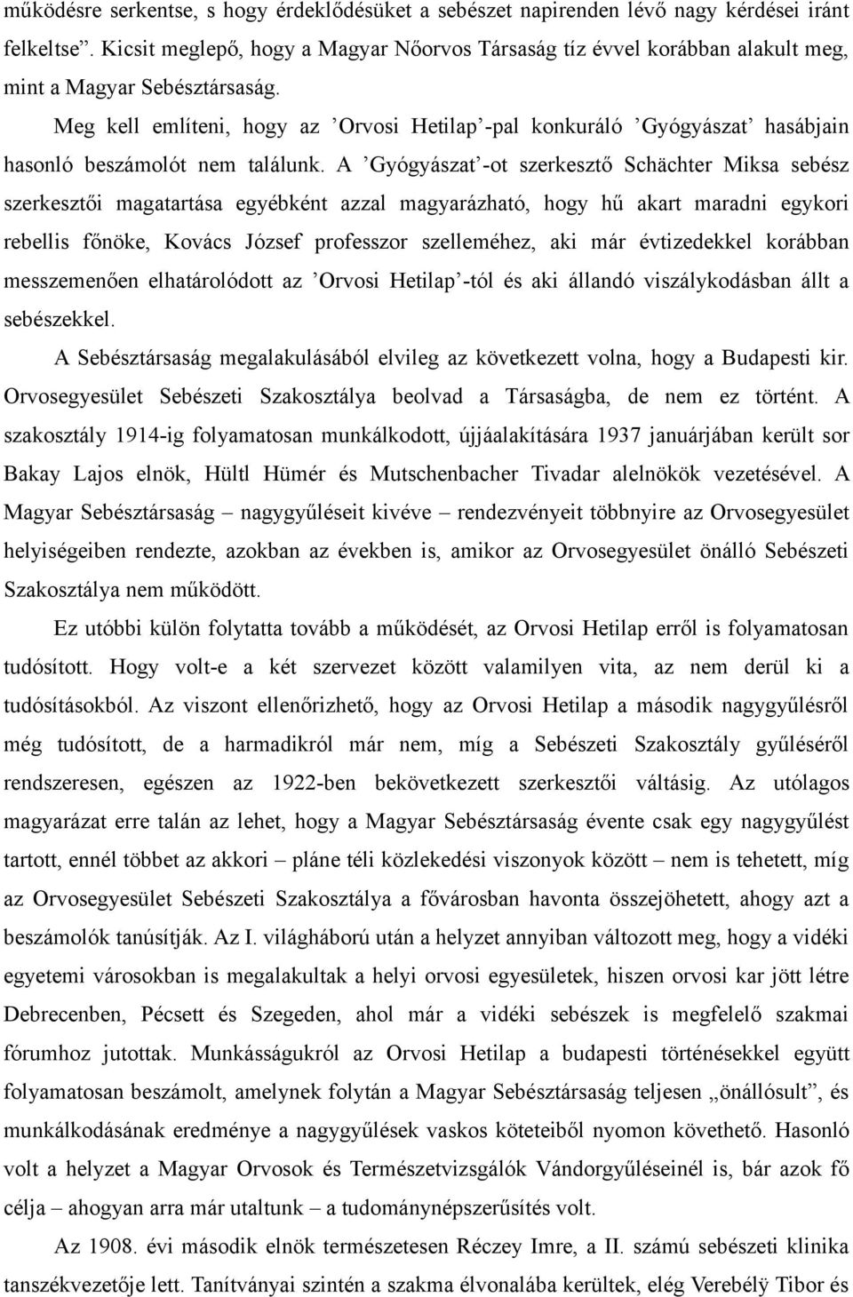 Meg kell említeni, hogy az Orvosi Hetilap -pal konkuráló Gyógyászat hasábjain hasonló beszámolót nem találunk.