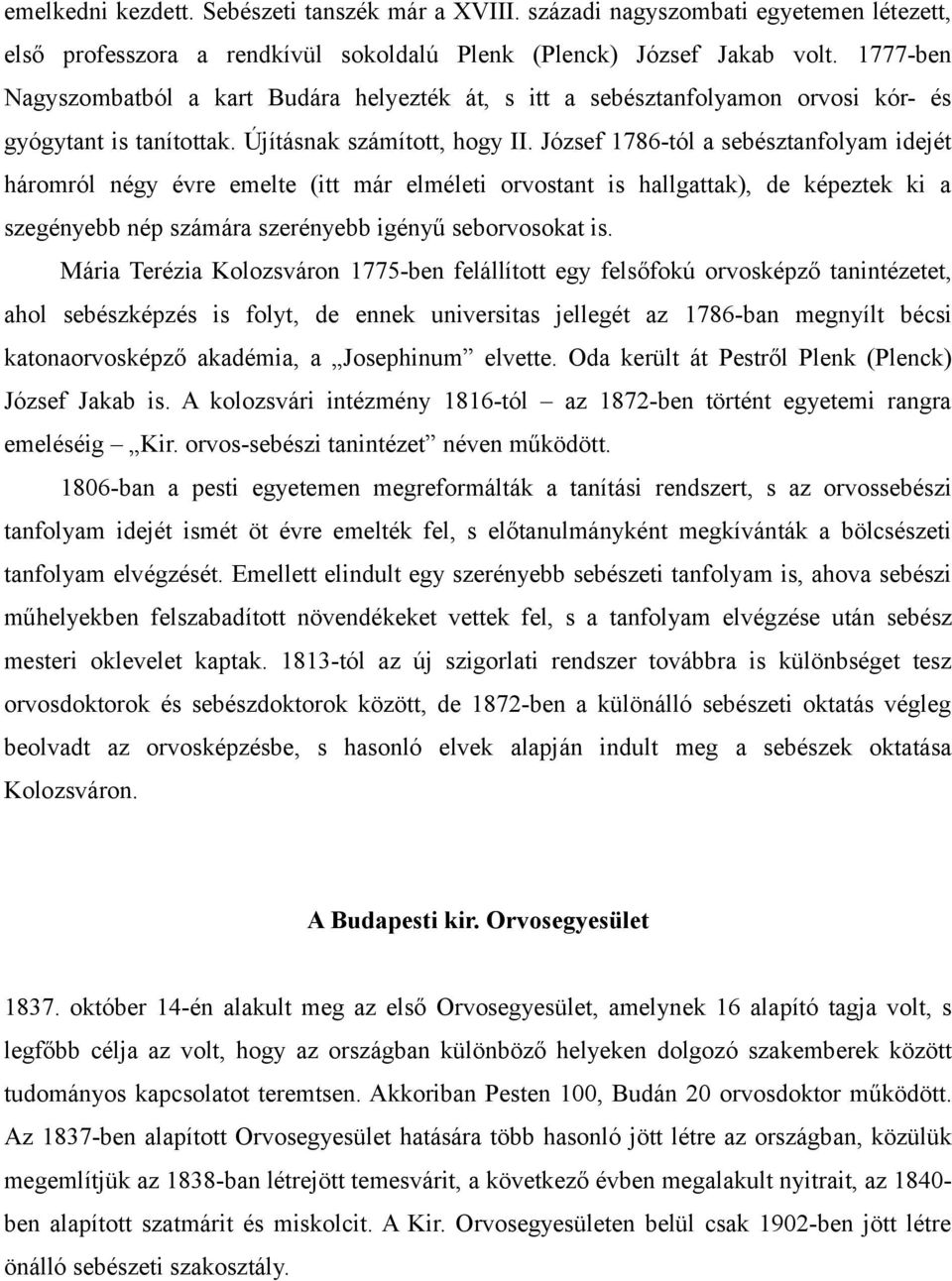 József 1786-tól a sebésztanfolyam idejét háromról négy évre emelte (itt már elméleti orvostant is hallgattak), de képeztek ki a szegényebb nép számára szerényebb igényű seborvosokat is.