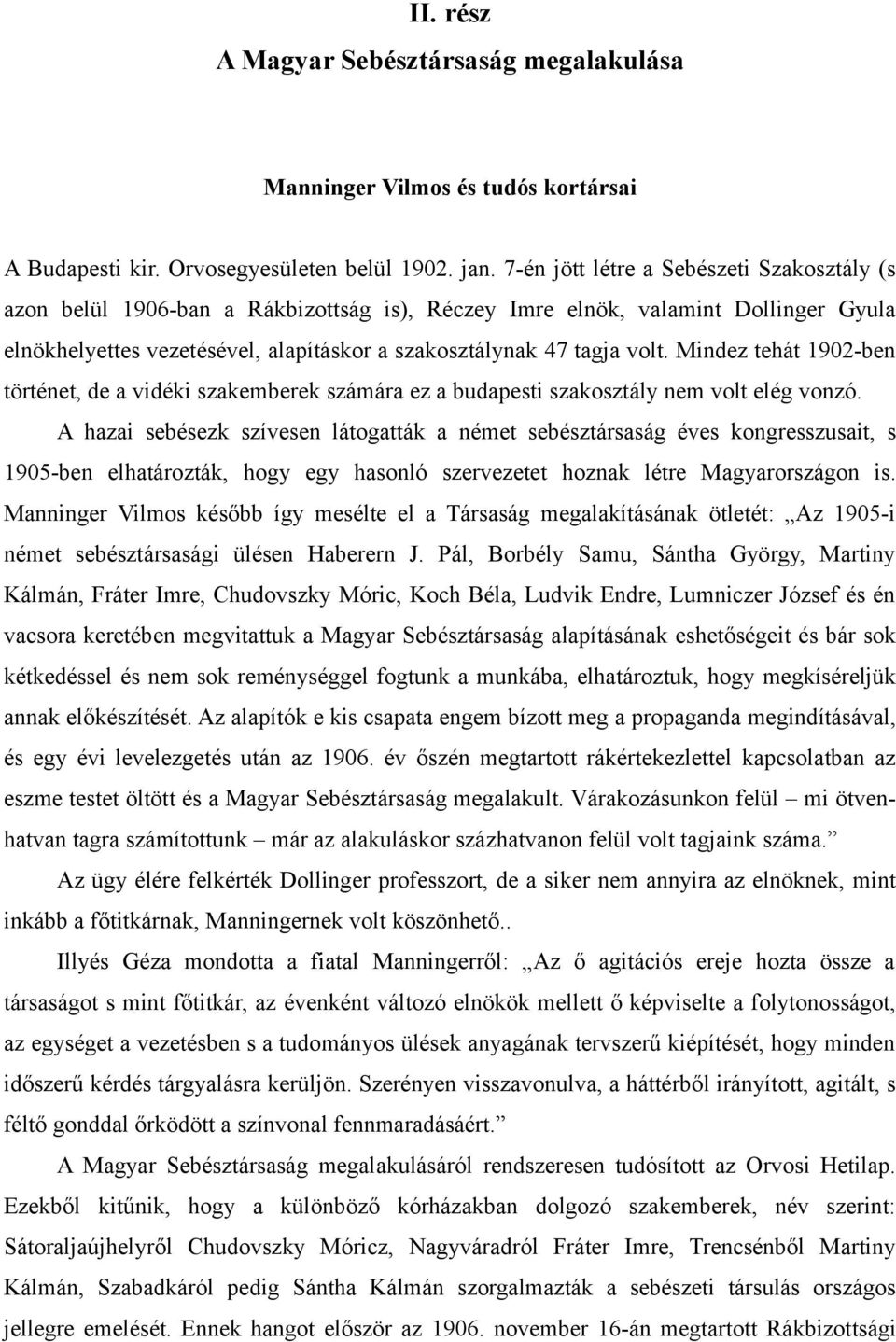 Mindez tehát 1902-ben történet, de a vidéki szakemberek számára ez a budapesti szakosztály nem volt elég vonzó.