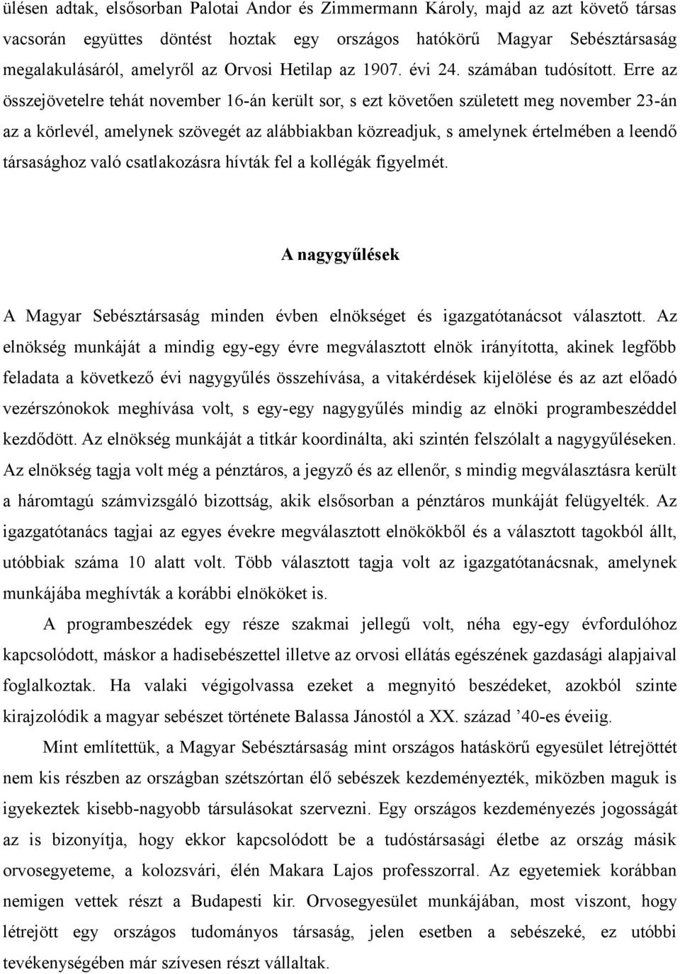 Erre az összejövetelre tehát november 16-án került sor, s ezt követően született meg november 23-án az a körlevél, amelynek szövegét az alábbiakban közreadjuk, s amelynek értelmében a leendő