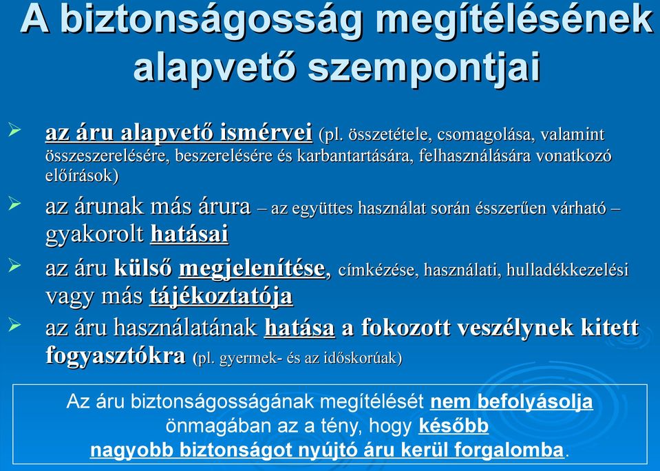 együttes használat során ésszerűen várható gyakorolt hatásai az áru külső megjelenítése, címkézése, használati, hulladékkezelési vagy más tájékoztatója az