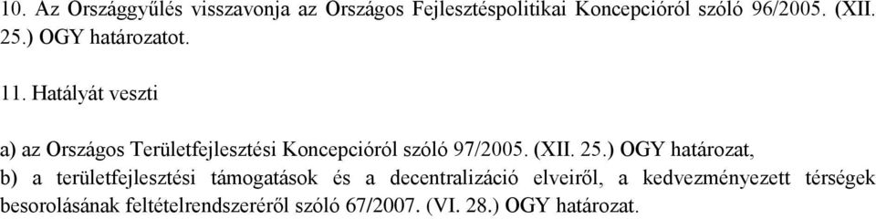 Hatályát veszti a) az Országos Területfejlesztési Koncepcióról szóló 97/2005. (XII. 25.